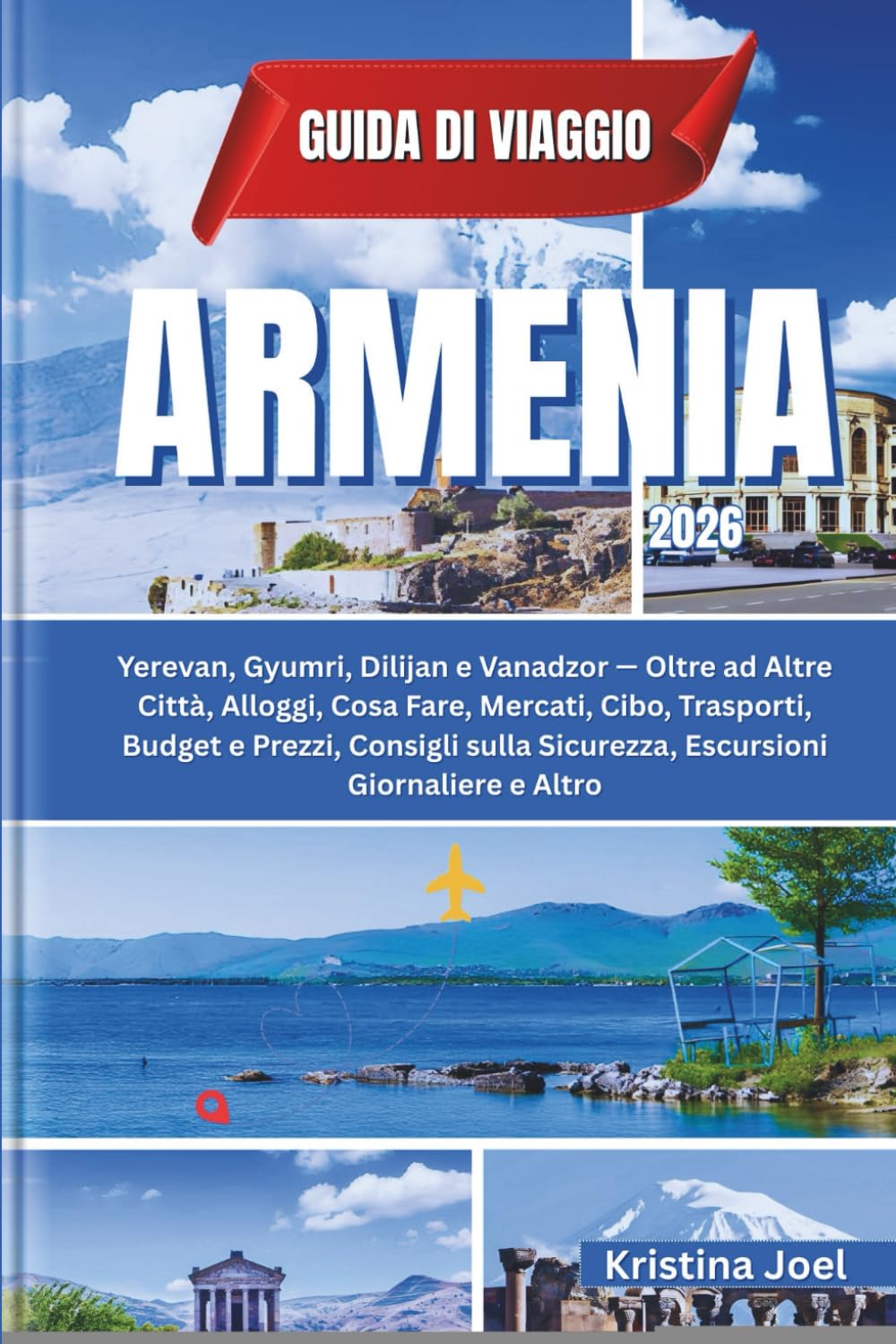 Guida di Viaggio Armenia 2026: Yerevan, Gyumri, Dilijan e Vanadzor — Oltre ad Altre Città, Alloggi, Cosa Fare, Mercati, Cibo, Trasporti, Budget e Prezzi, Consigli sulla Sicurezza