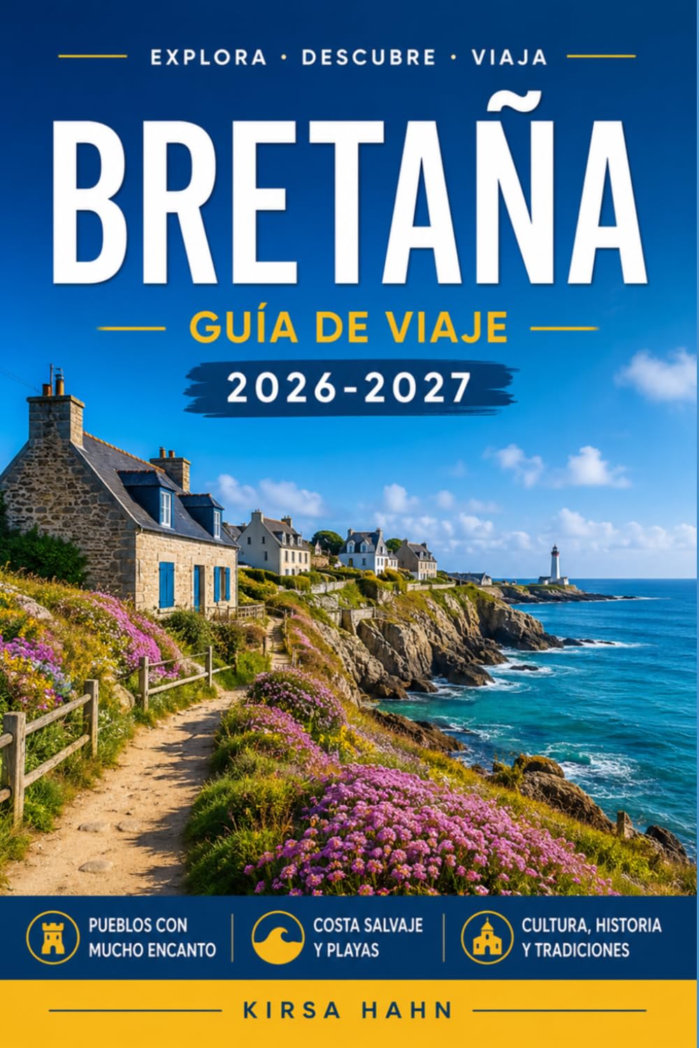 BRETAÑA GUÍA DE VIAJE 2026-2027: De Saint-Malo a Finisterre, una guía completa para recorrer la costa y el campo.