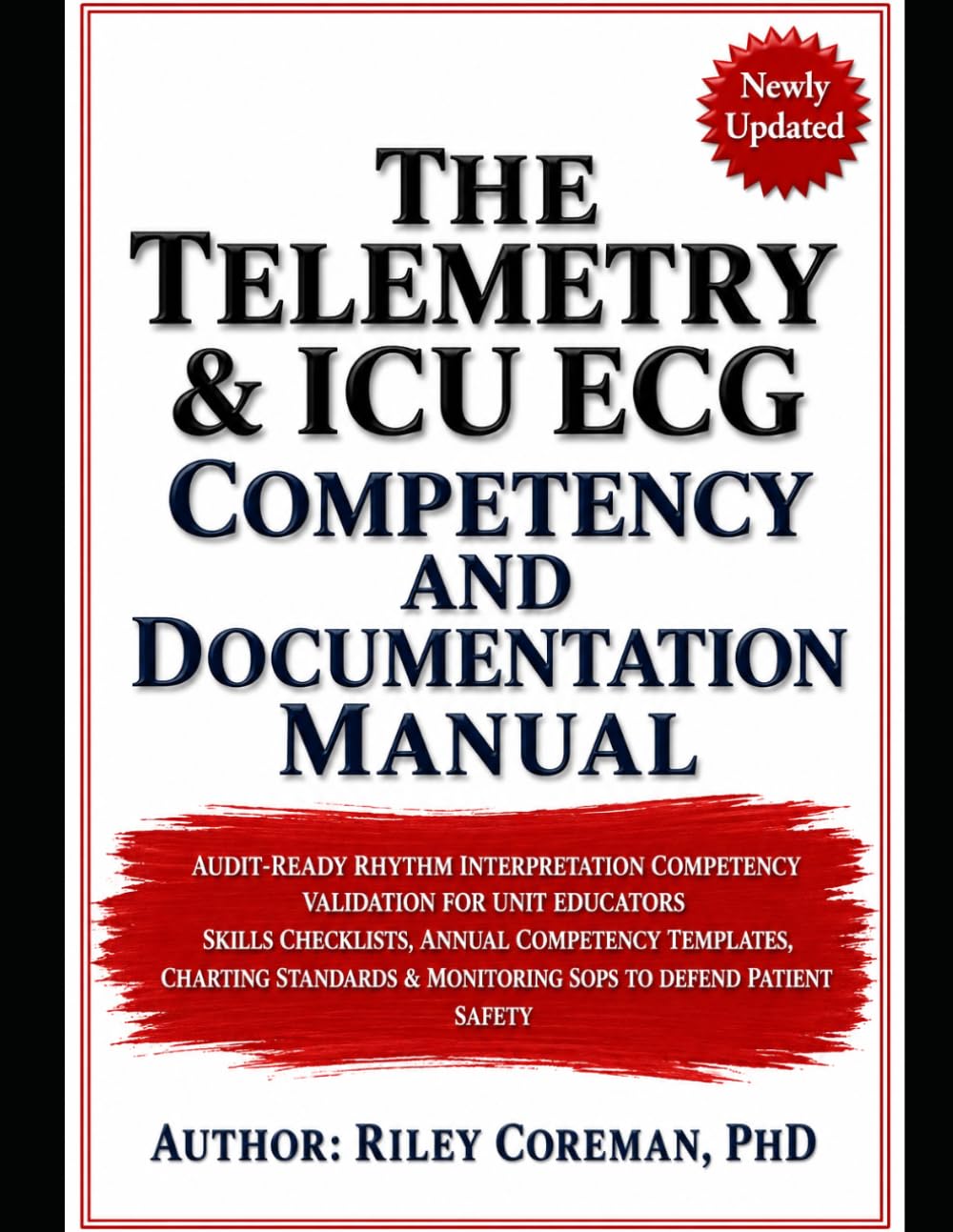 THE TELEMETRY & ICU ECG COMPETENCY AND DOCUMENTATION MANUAL: AUDIT-READY RHYTHM INTERPRETATION COMPETENCY VALIDATION FOR UNIT EDUCATORS SKILLS ... & MONITORING SOPS TO DEFEND PATIENT SAFETY