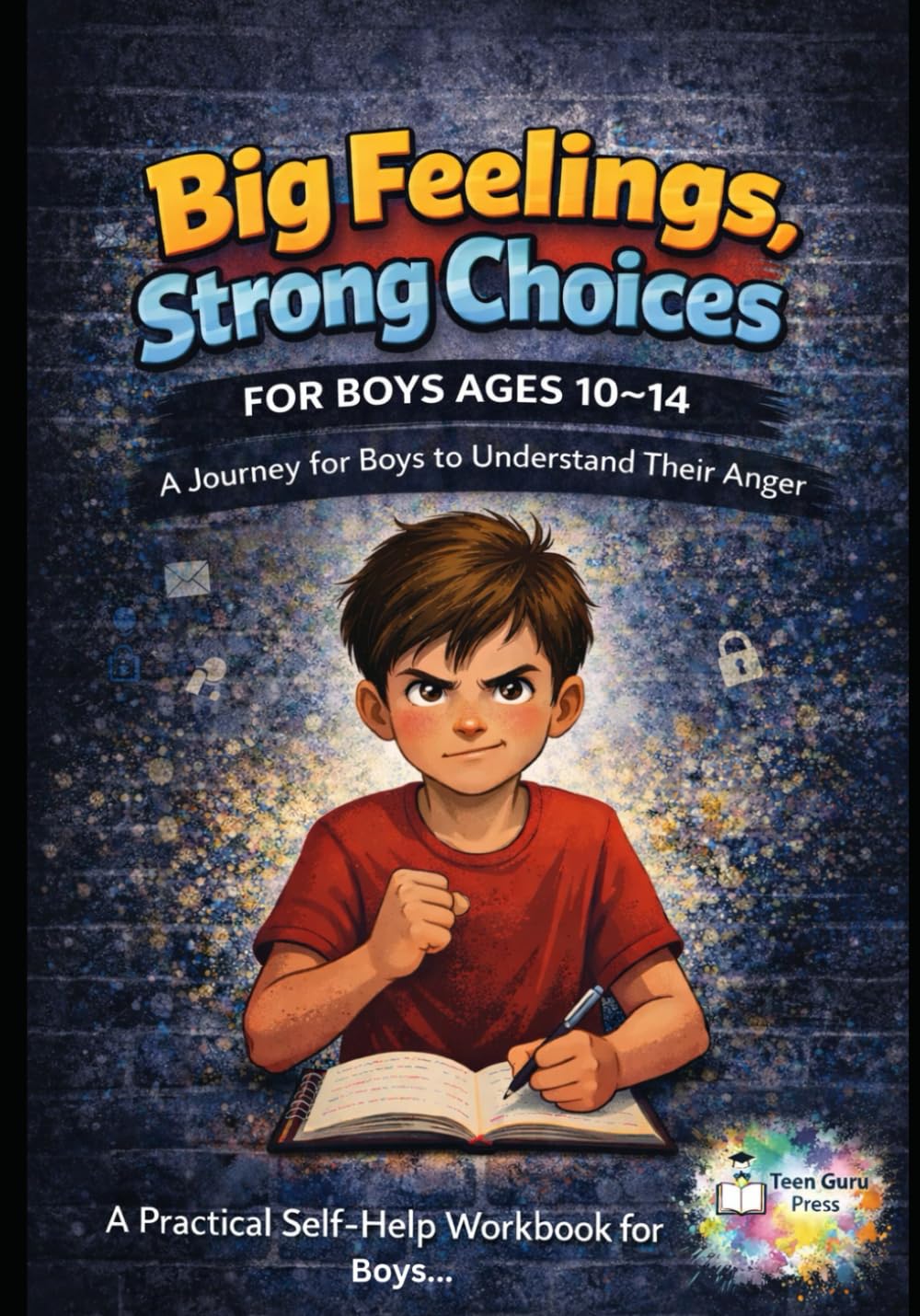 Big Feelings, Strong Choices.: A Journey for Boys in Understanding their Anger