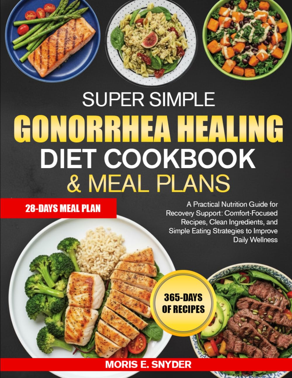 SUPER SIMPLE GONORRHEA HEALING DIET COOKBOOK & MEAL PLANS: A Practical Nutrition Guide for Recovery Support: Comfort-Focused Recipes, Clean ... Eating Strategies to Improve Daily Wellness