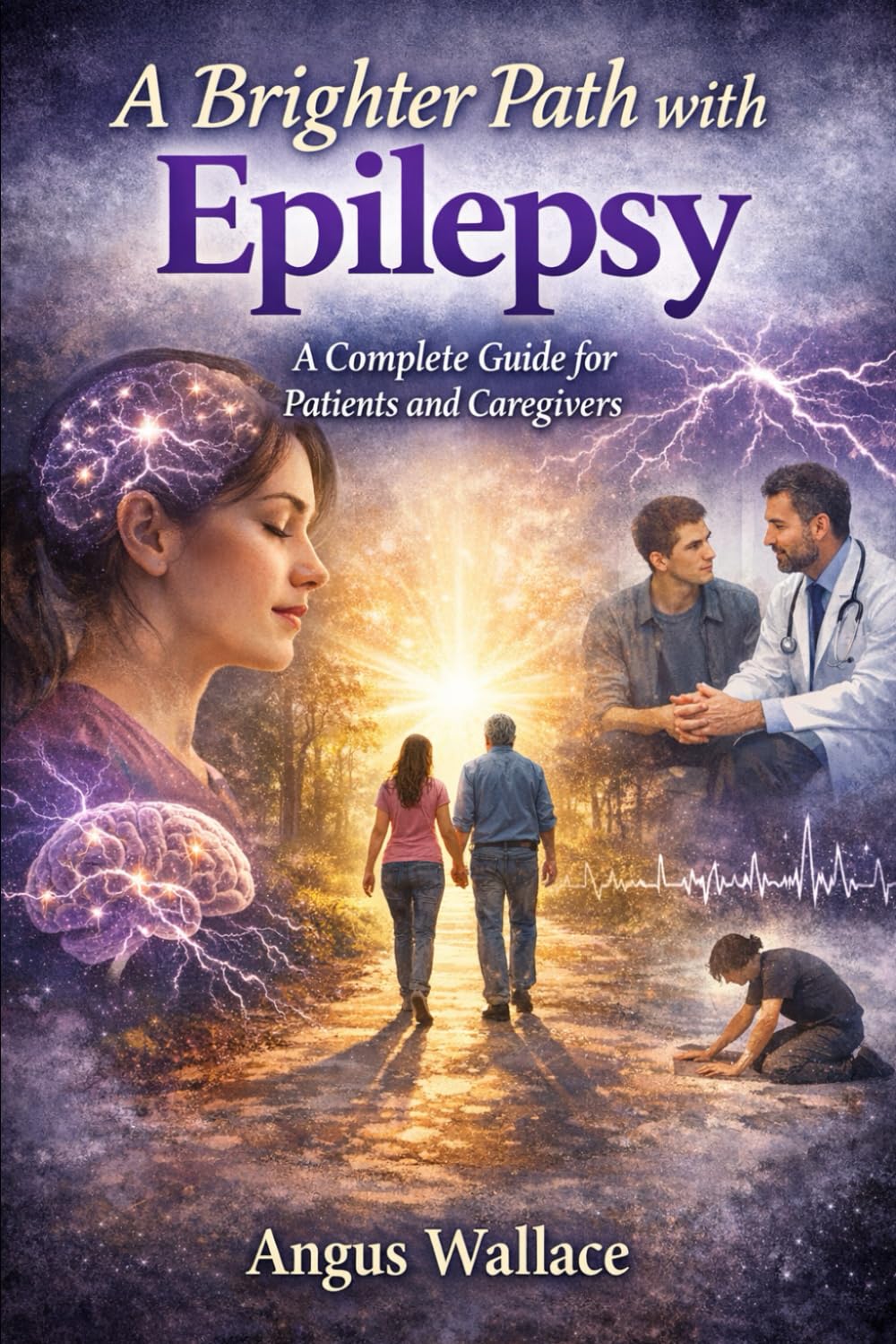 A Brighter Path with Epilepsy: A Complete Guide for Patients and Caregivers
