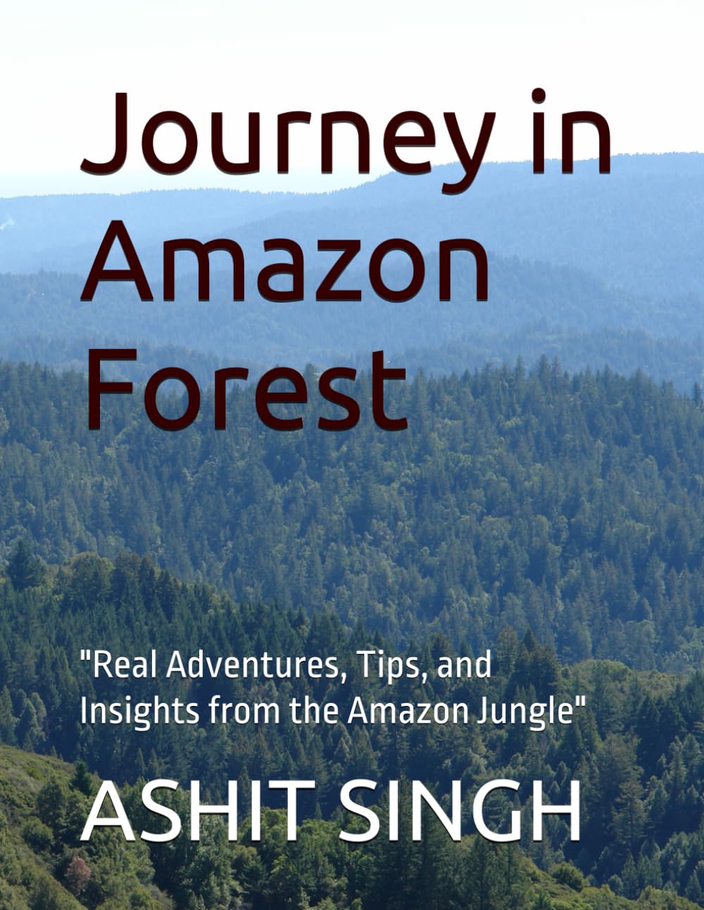 Journey in Amazon Forest: "Real Adventures, Tips, and Insights from the Amazon Jungle"