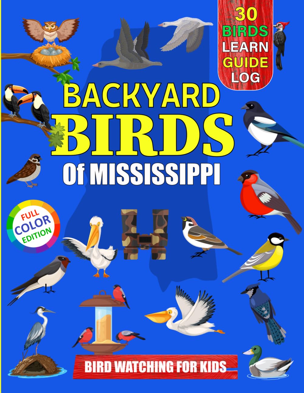 Backyard Birds Of Mississippi: Bird watching guide and logbook with 30 backyard birds of Mississippi for kids, teens and beginners - includes Bird ... guide information, journal, notes and more.
