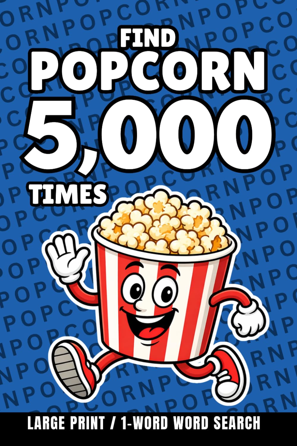 Find Popcorn 5,000 Times: 1-Word Word Search | Hard Puzzles for Adults | Large Print (1-Word Searches)