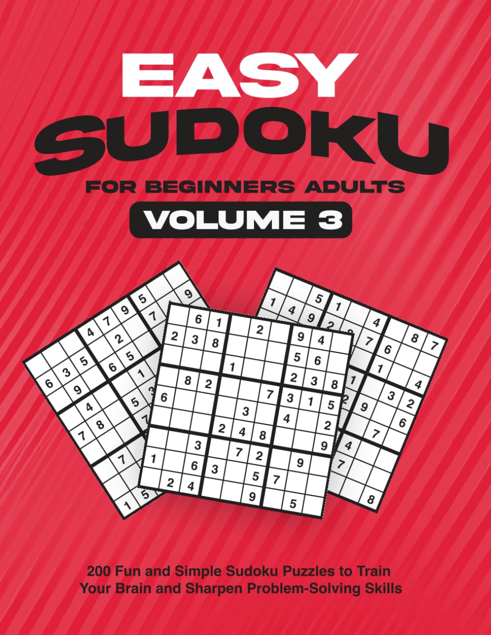 Easy Sudoku for Beginners Adults Volume 3: 200 Fun and Simple Sudoku Puzzles to Train Your Brain and Sharpen Problem-Solving Skills