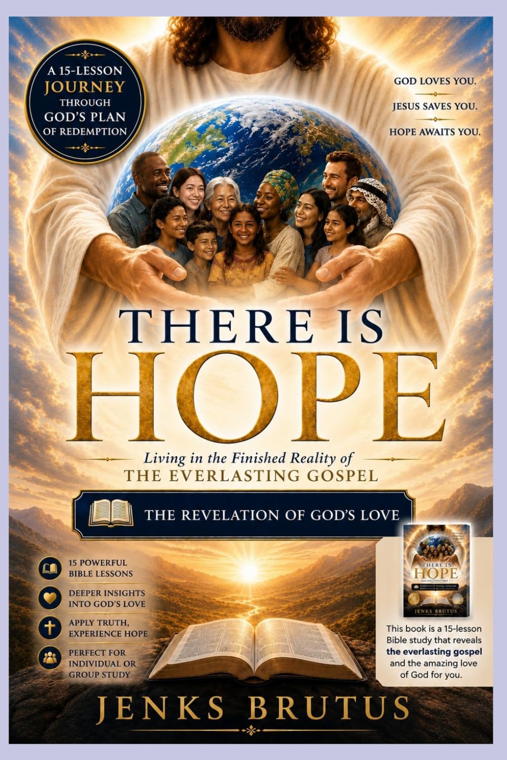 THERE IS HOPE Living in the Finished Reality of the Everlasting Gospel: The Revelation of God's Love
