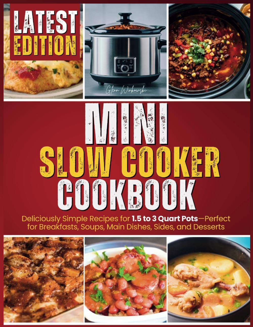 Mini Slow Cooker Cookbook: Deliciously Simple Recipes for 1.5 to 3 Quart Pots—Perfect for Breakfasts, Soups, Main Dishes, Sides, and Desserts!
