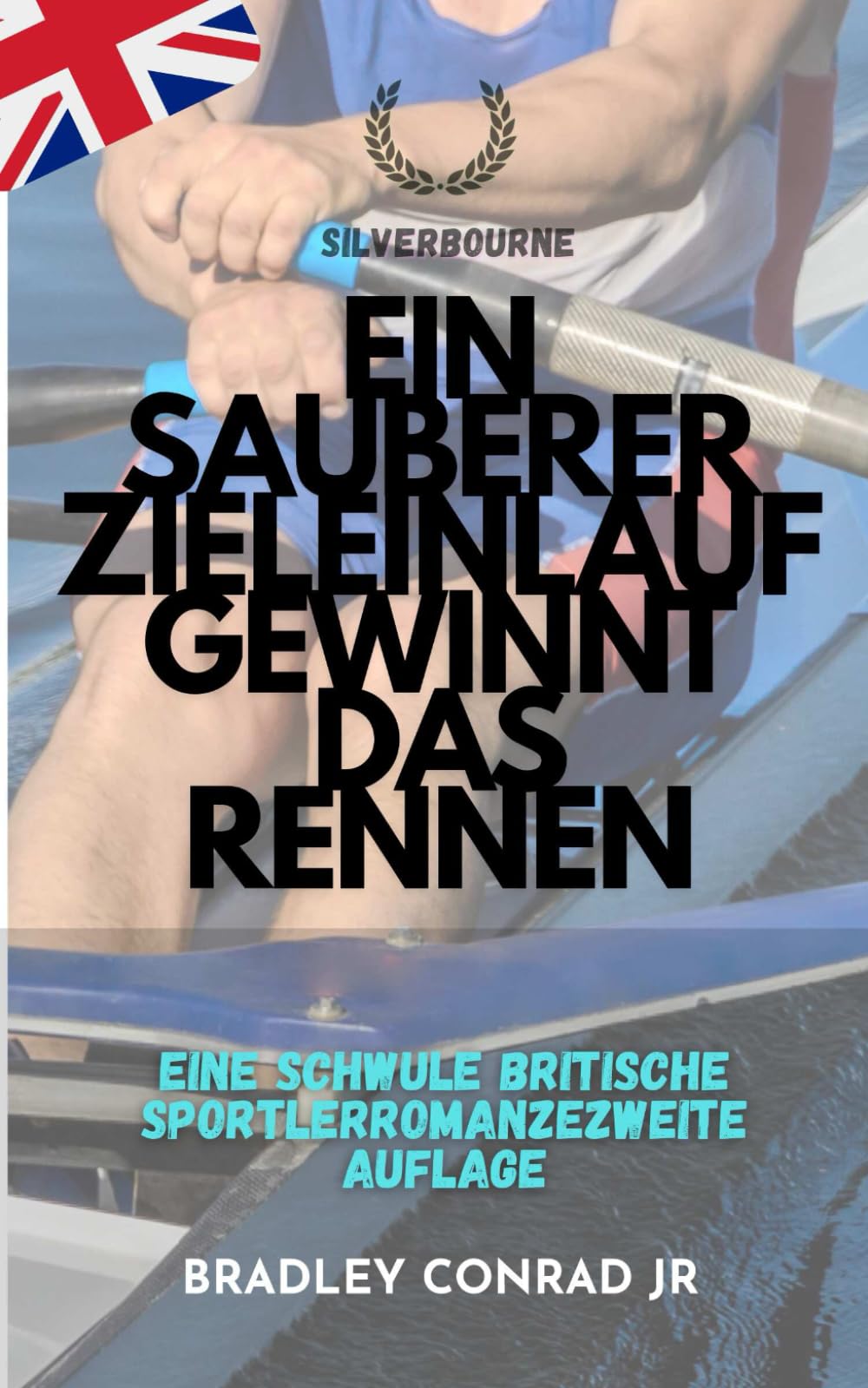 Silverbourne: Ein sauberer Zieleinlauf gewinnt das Rennen: Eine schwule britische SportlerromanzeZweite Auflage: 3 (Silverbourne: Rohe, Unverblümte ... von Ruderern und Langsamer Leidenschaft)