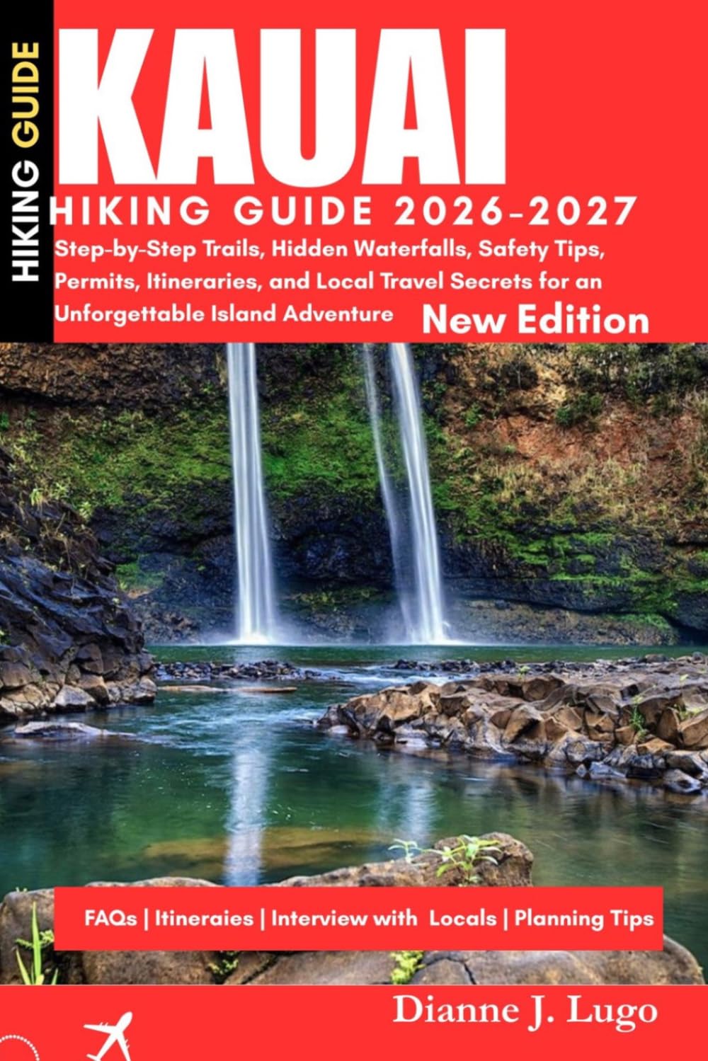 Kauai Hiking Guide 2026-2027: Step-by-Step Trails, Hidden Waterfalls, Safety Tips, Permits, Itineraries, and Local Travel Secrets for an Unforgettable Island Adventure