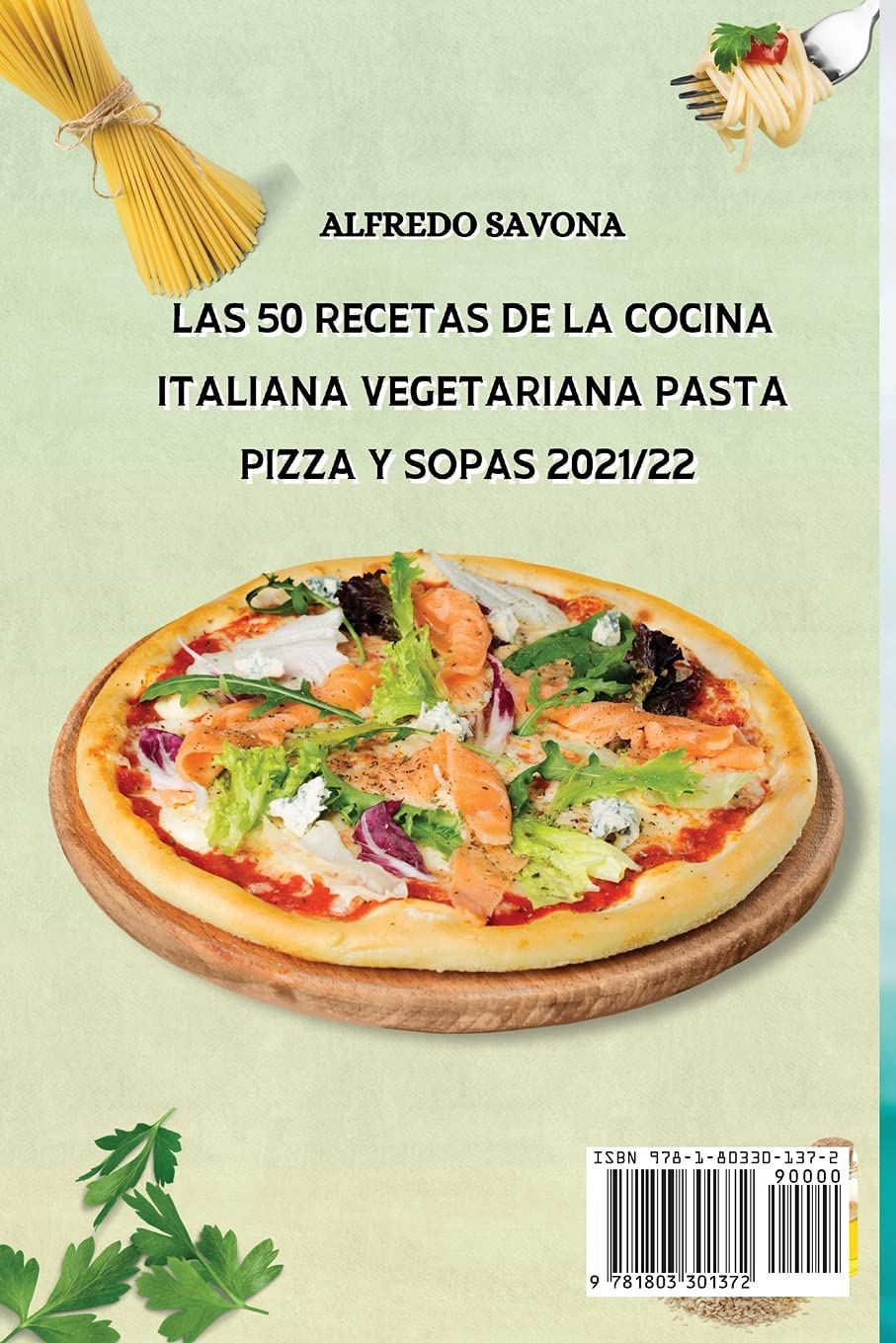 LAS 50 RECETAS DE LA COCINA ITALIANA VEGETARIANA PASTA, PIZZA Y SOPAS 2021/22: Si te gusta la cocina italiana no puedes perderte los famosos primeros ... italiana, Pasta, Pizza y Sopas un completo