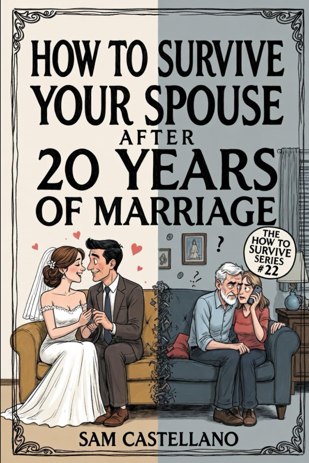 How to Survive Your Spouse After 20 Years of Marriage: When the Person You Married Became a Complete Stranger Who Knows Exactly How to Annoy You