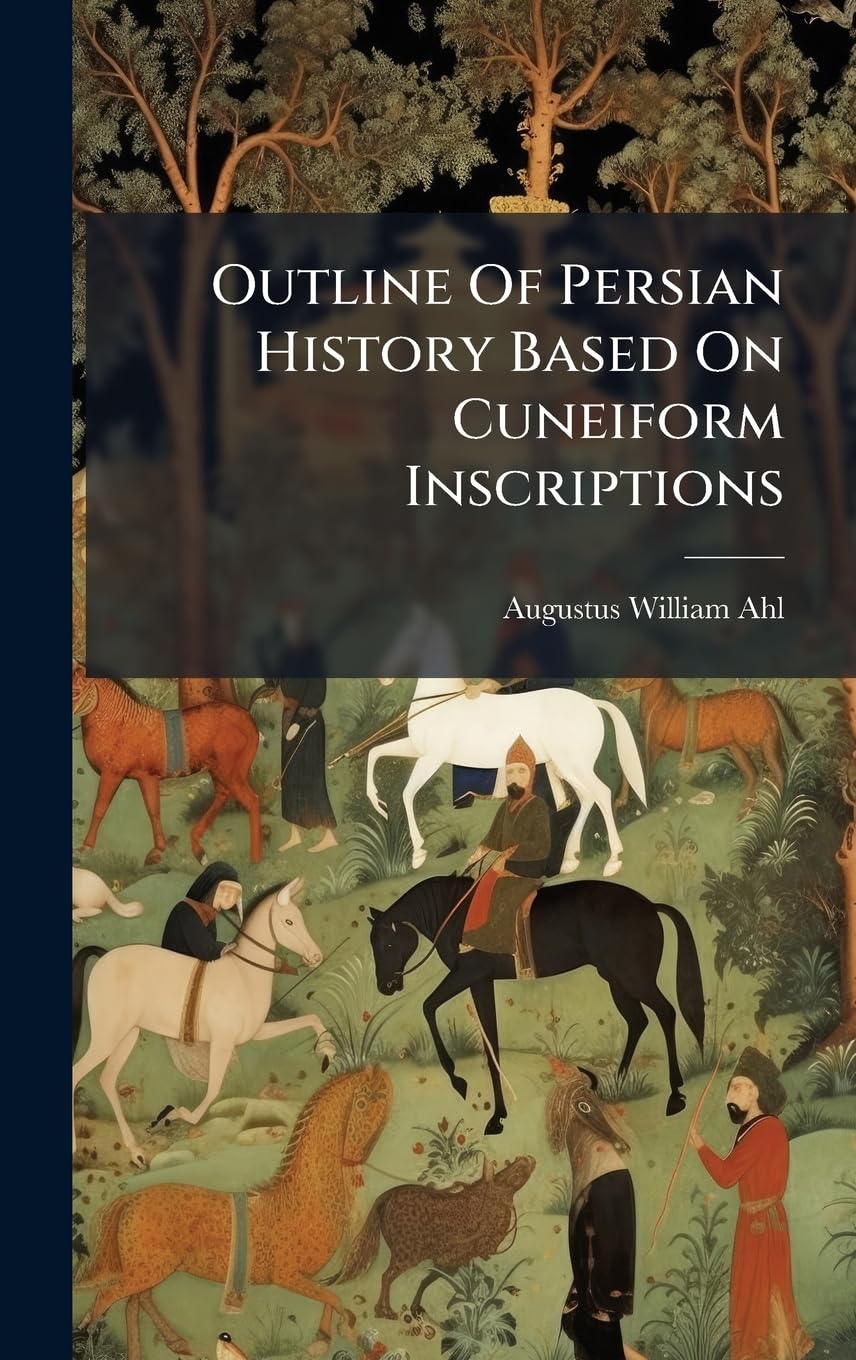 Outline Of Persian History Based On Cuneiform Inscriptions