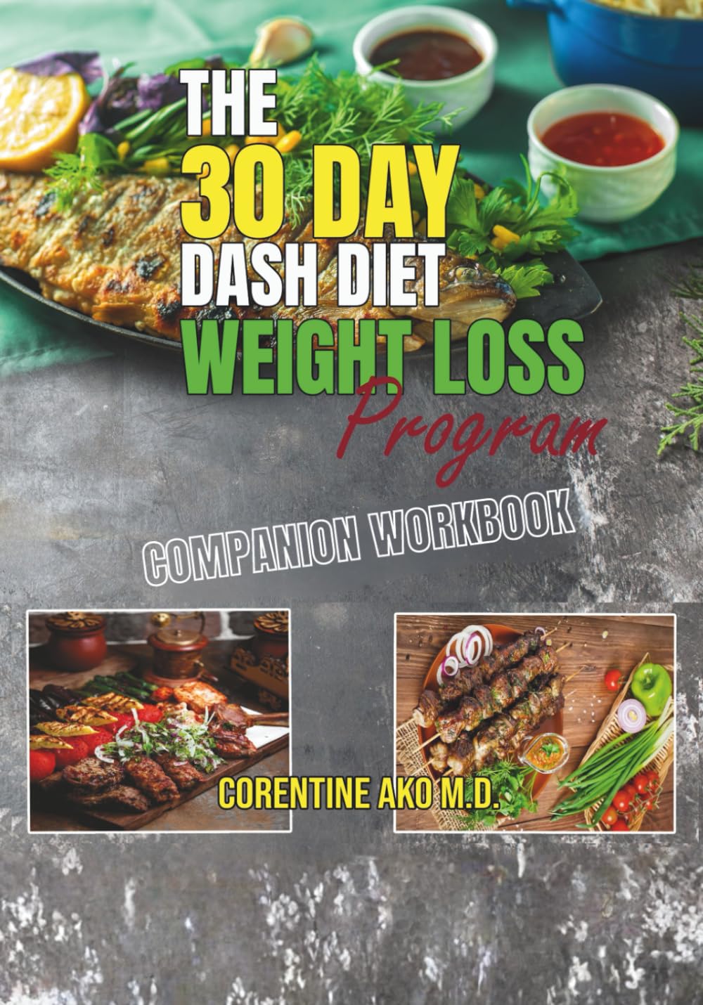 The 30 Day DASH Diet Weight Loss Program: Companion Workbook