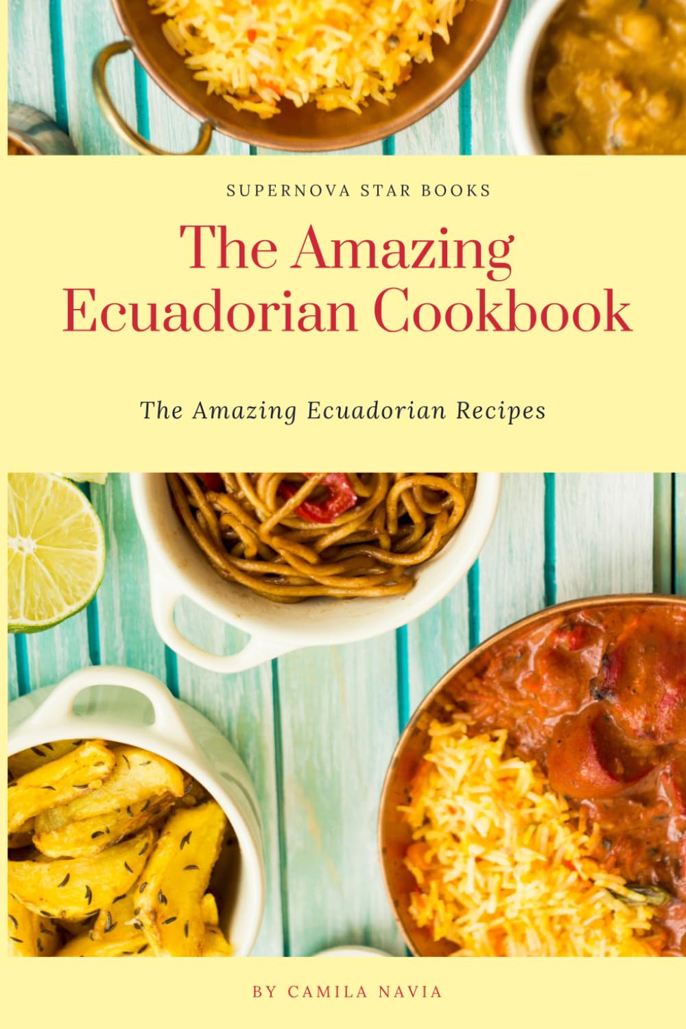 The Amazing Ecuadorian Cookbook: Amazing Ecuatorian Recipes (The Amazing Cookbook)