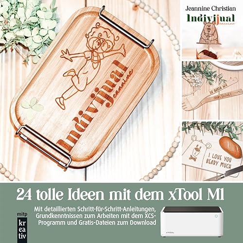 24 tolle Ideen mit dem xTool M1 Lasercutter: Mit detaillierten Schritt-für-Schritt-Anleitungen, Grundkenntnissen zum Arbeiten mit dem XCS-Programm und Gratis-Dateien zum Download (mitp Kreativ)