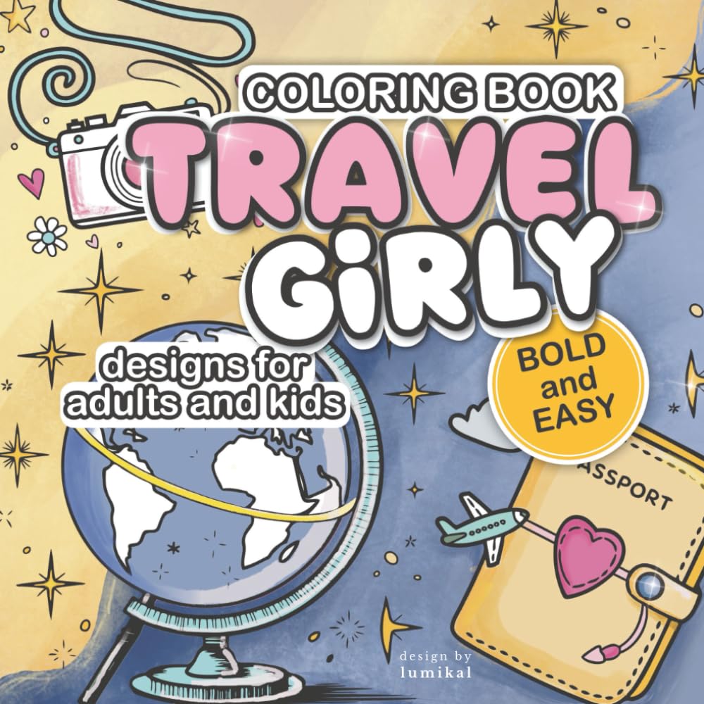 Travel Girly: Cute and Fun Coloring Book for Adults and Kids, Teens, Girly Vibes and Cozy Travel Activities, Bold and Easy: Designs for Creative and Relaxing Moments (Easy & Bold)