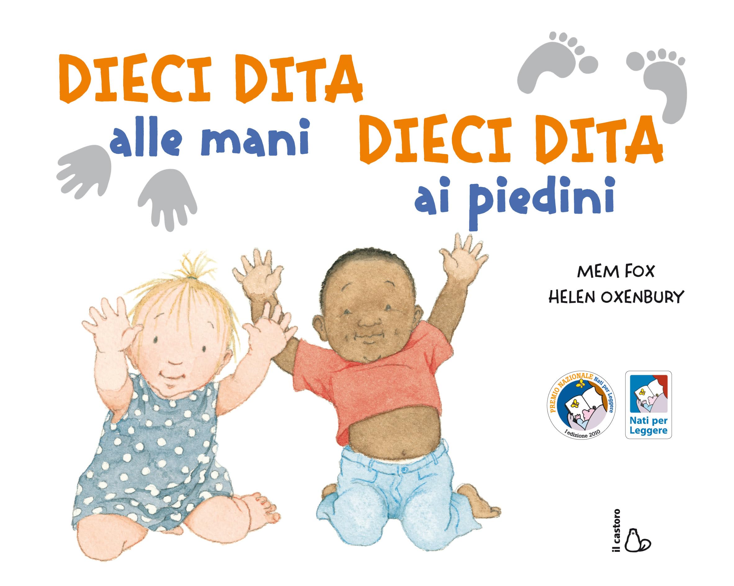 Dieci dita alle mani, dieci dita ai piedini. Ediz. illustrata
