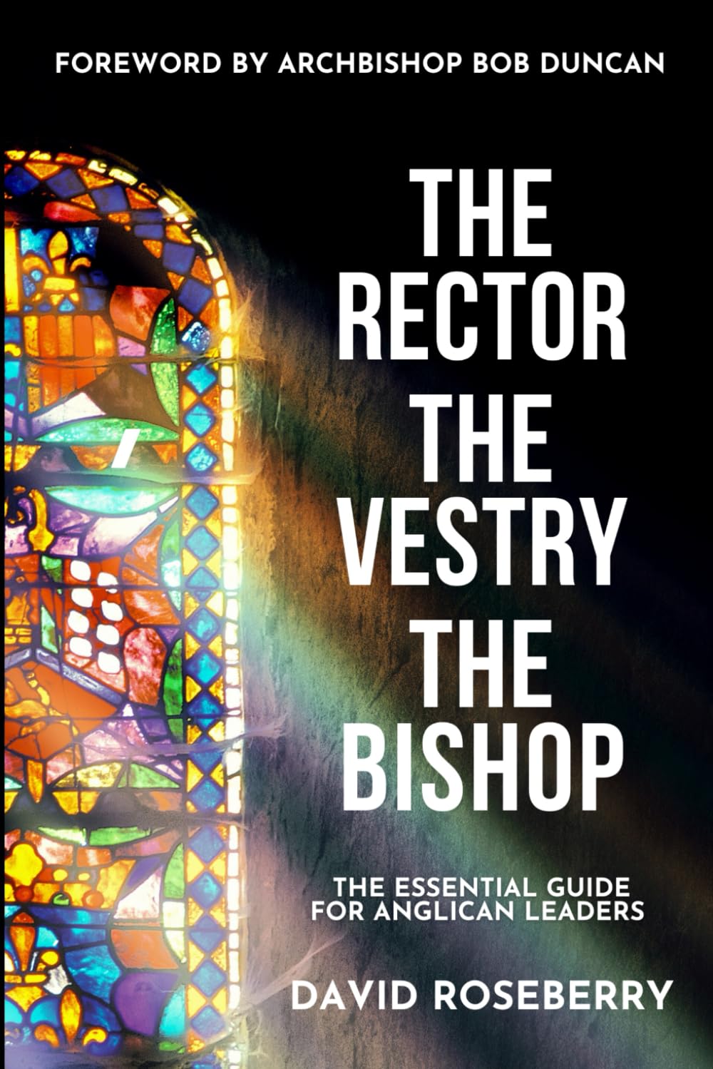 The Rector, the Vestry and the Bishop: The Essential Guide for Anglican Leaders