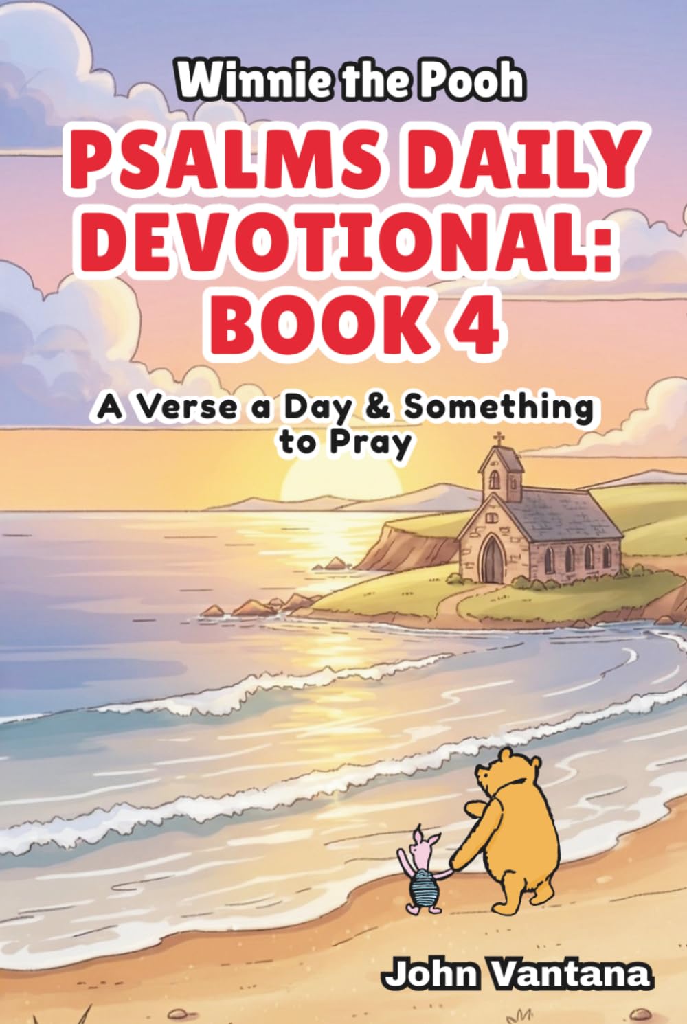 Psalms Daily Devotional: Book 4: With Winnie-the-Pooh: A Verse A Day & Something To Pray: Days 112-148 (6x9) (Honey Tree Tales)