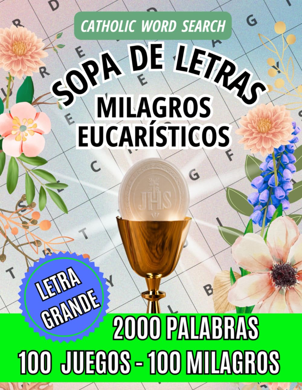 Milagros Eucarísticos: 100 Sopas de Letras para descubrir la Presencia Real de Jesús Eucaristía: 2000 palabras que revelan el amor de Cristo en Su ... para alimentar el alma en todas las edades.