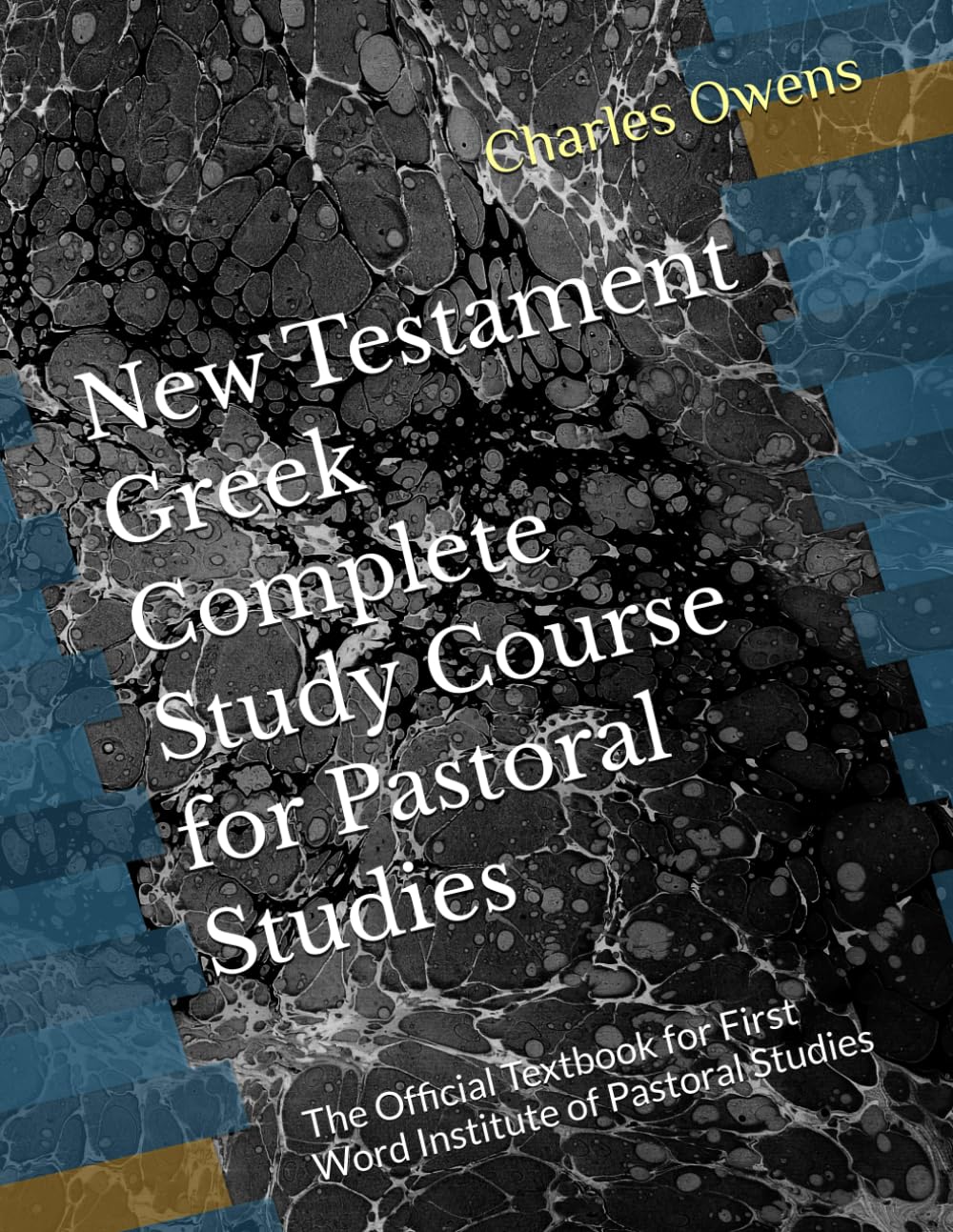 New Testament Greek Complete Study Course for Pastoral Studies: The Official Textbook for First Word Institute of Pastoral Studies