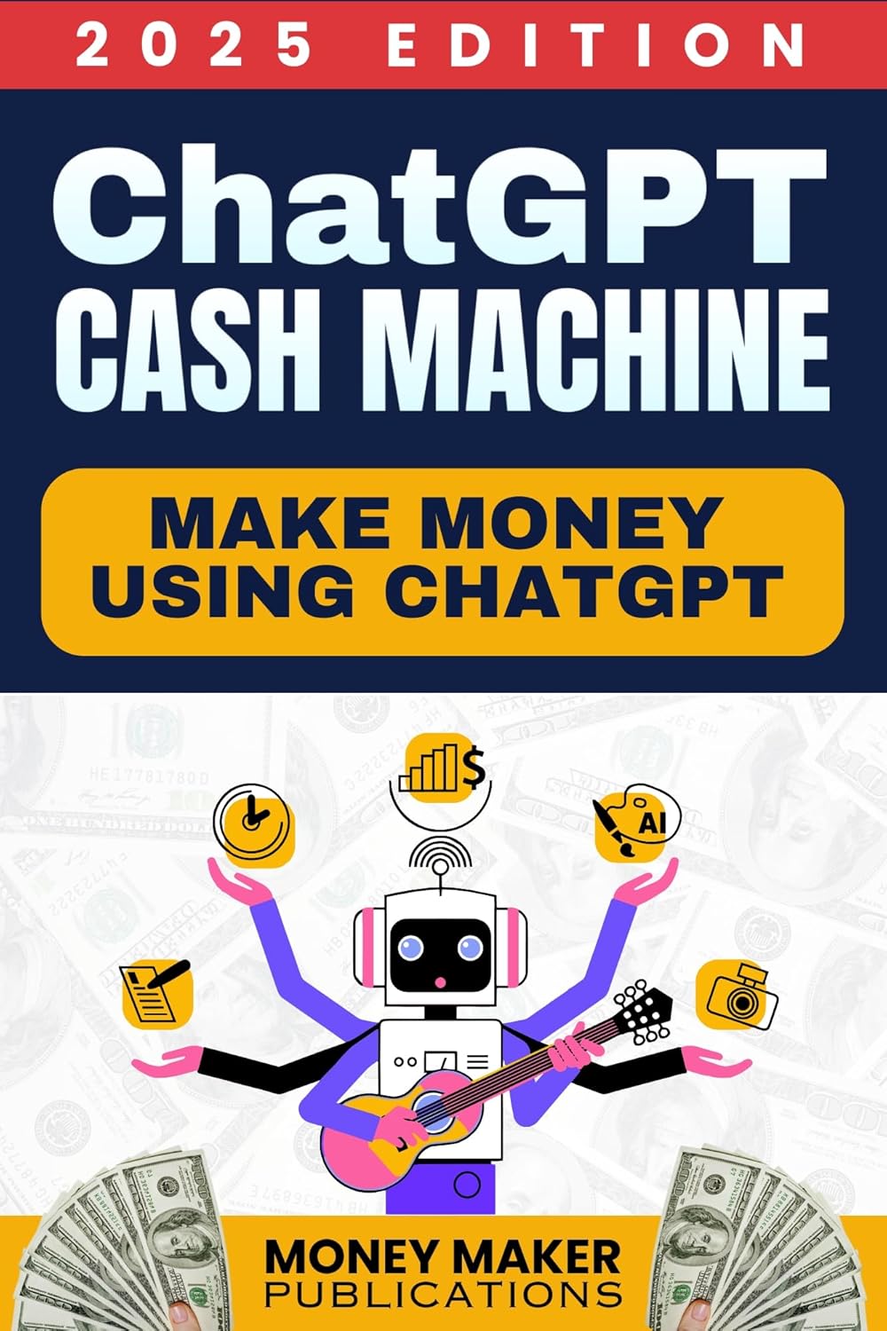 Make Money Online with ChatGPT: No Experience Required! A Beginner-Friendly Guide to Earning Passive Income, Starting an AI Side Hustle, and Working from Home with Smart AI Strategies