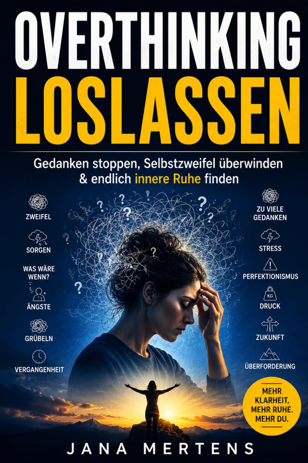 OVERTHINKING LOSLASSEN: Wie du aufhörst, alles zu zerdenken und innere Ruhe findest (Gedanken loslassen – Mentale Stärke im Alltag)
