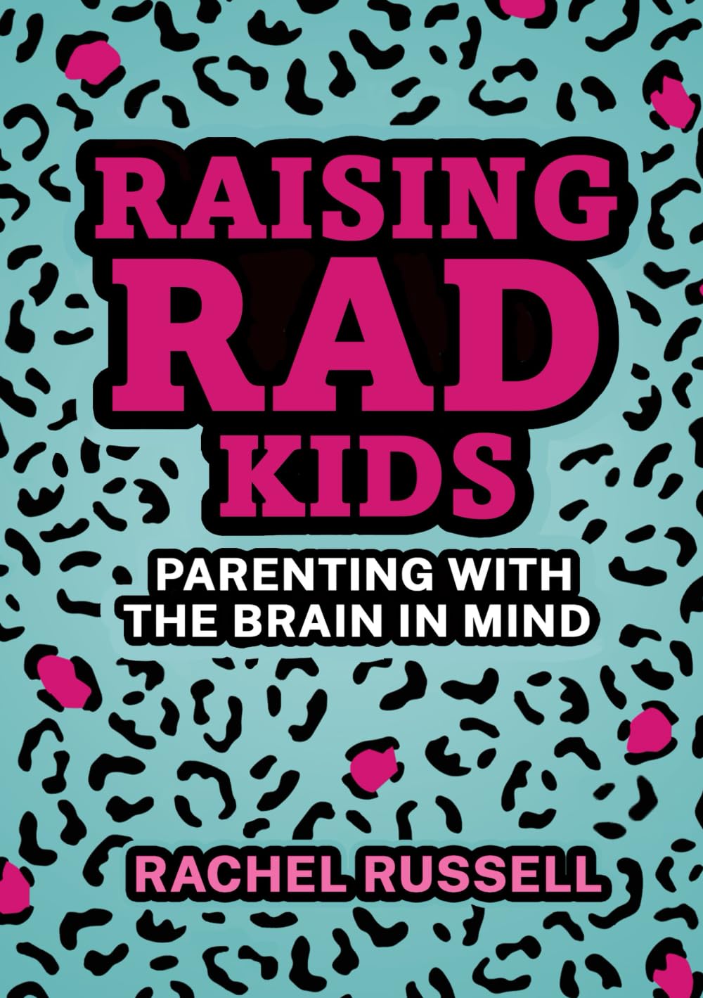 Raising RAD Kids: Parenting with the brain in mind
