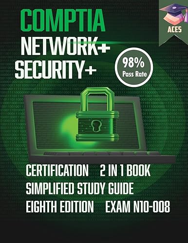 The CompTIA Network+ &amp; Security+ Certification: 2 in 1 Book- Simplified Study Guide Eighth Edition (Exam N10-008) The Complete Exam Prep with Practice ... a 98% Pass Rate on Your First Attempt!
