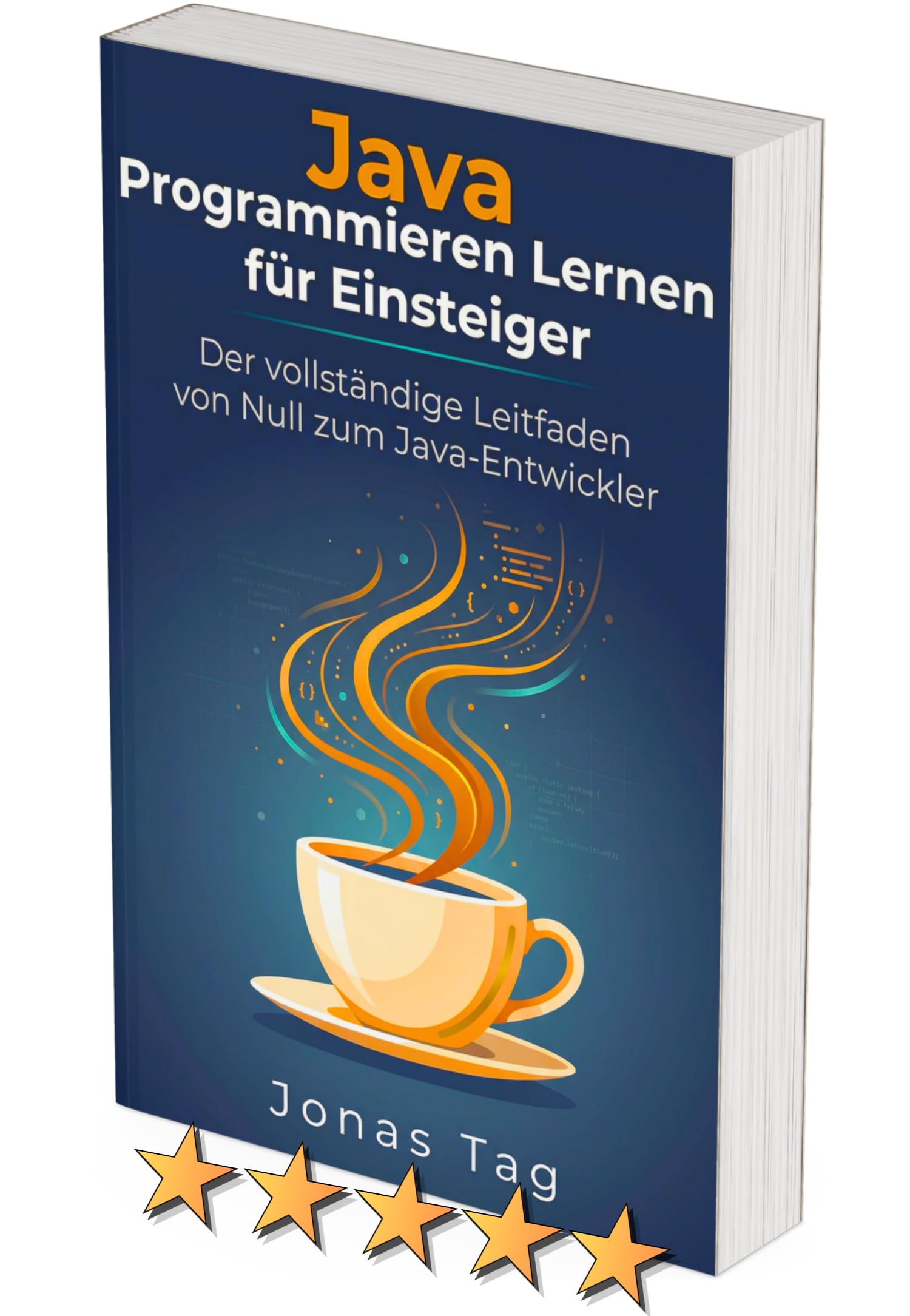 Java Programmieren Lernen für Einsteiger: Der vollständige Leitfaden von Null zum Java-Entwickler (mit Übungen & Lösungen)