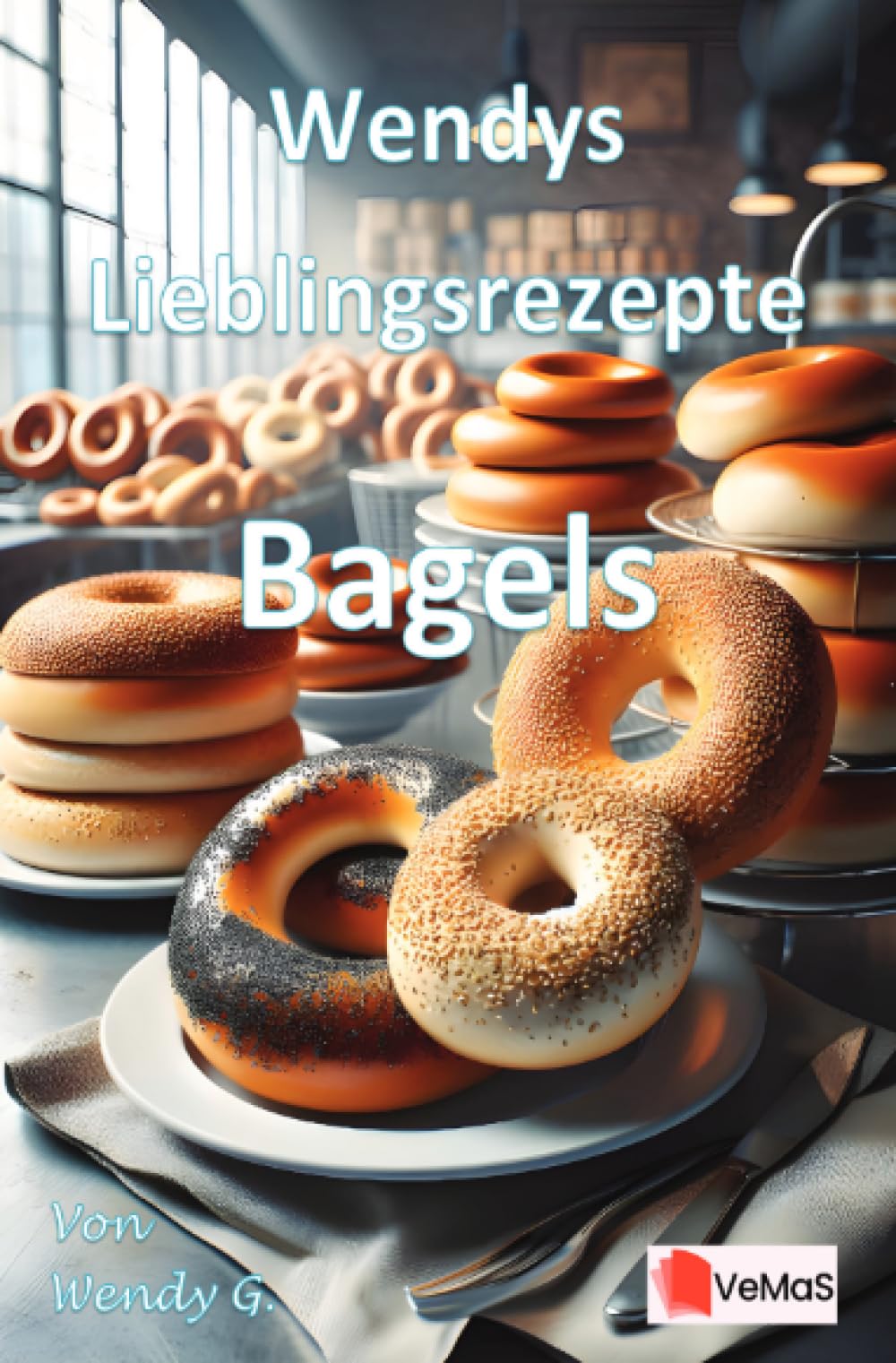 Wendys Lieblingsrezepte - Bagels: 25 tolle Bagels Rezepte