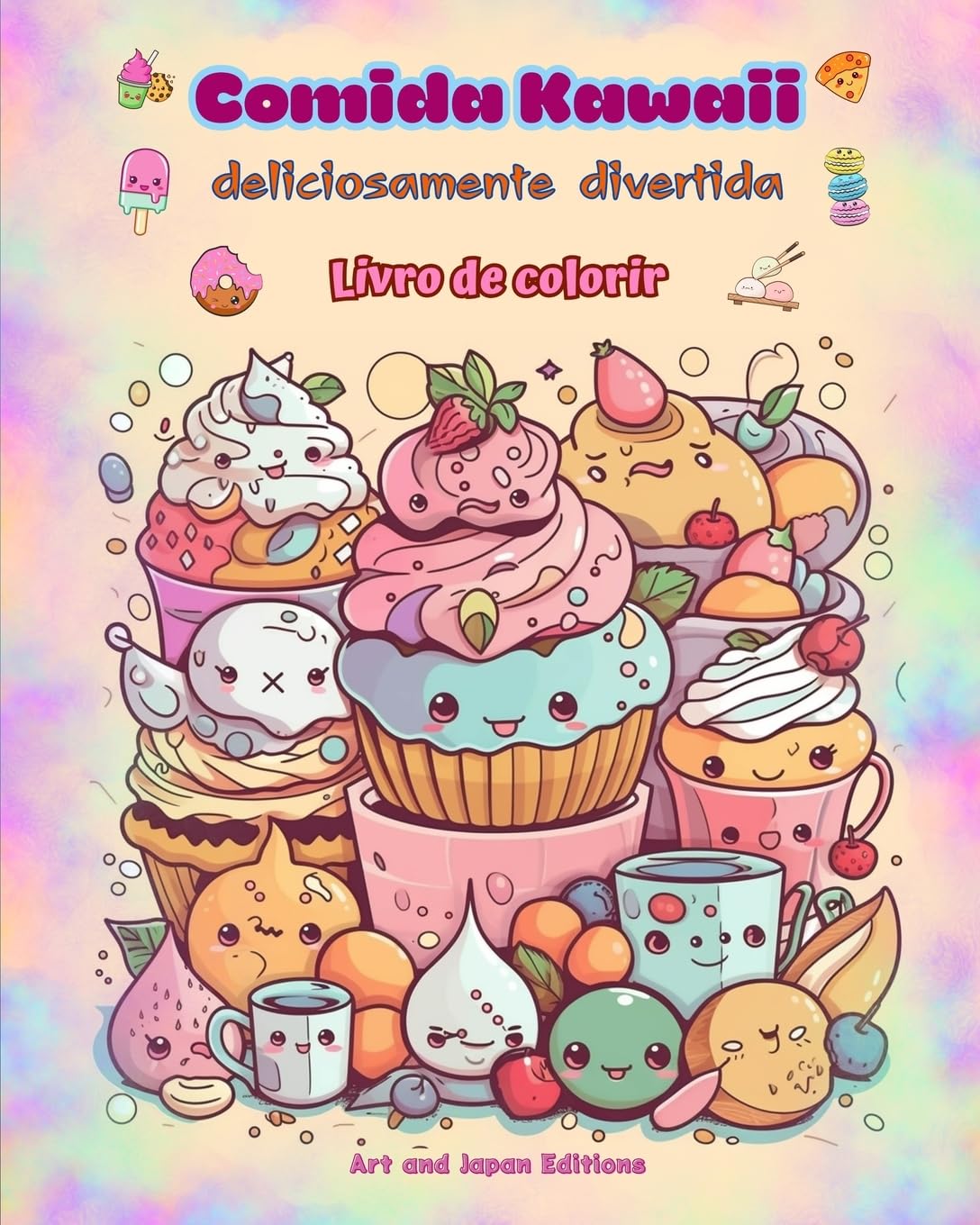 Comida Kawaii deliciosamente divertida | Livro de colorir | Desenhos kawaii fofos para amantes de comida: Imagens gastronômicas de arte kawaii para relaxamento e criatividade