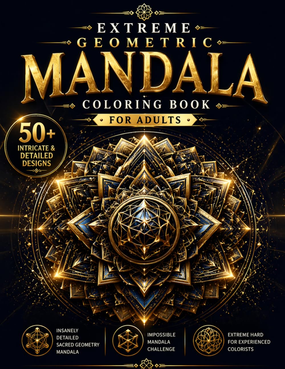 Extreme Geometry Mandala Coloring Book for Adults: Intricate, Highly Detailed & Advanced Geometric Mandalas for Stress Relief, Focus, and Relaxation