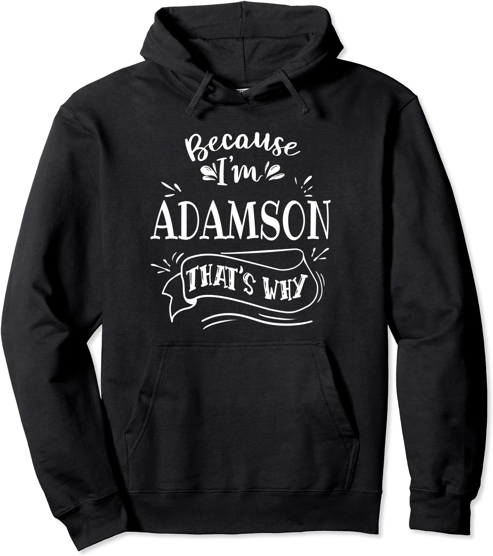 Because I'm Adamson That's why Family name Pullover Hoodie