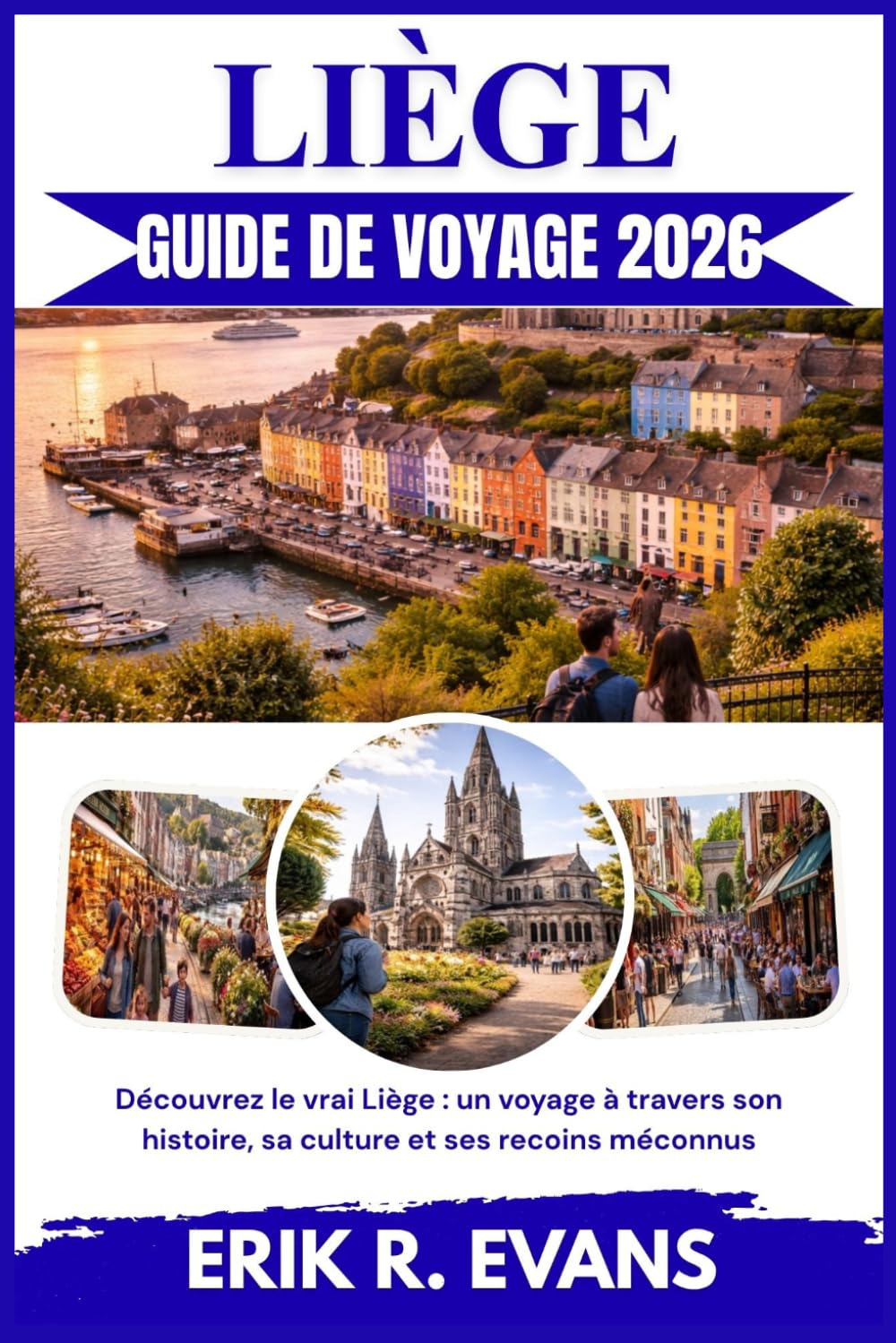 LIÈGE GUIDE DE VOYAGE 2026: Découvrez le vrai Liège : un voyage à travers son histoire, sa culture et ses recoins méconnus