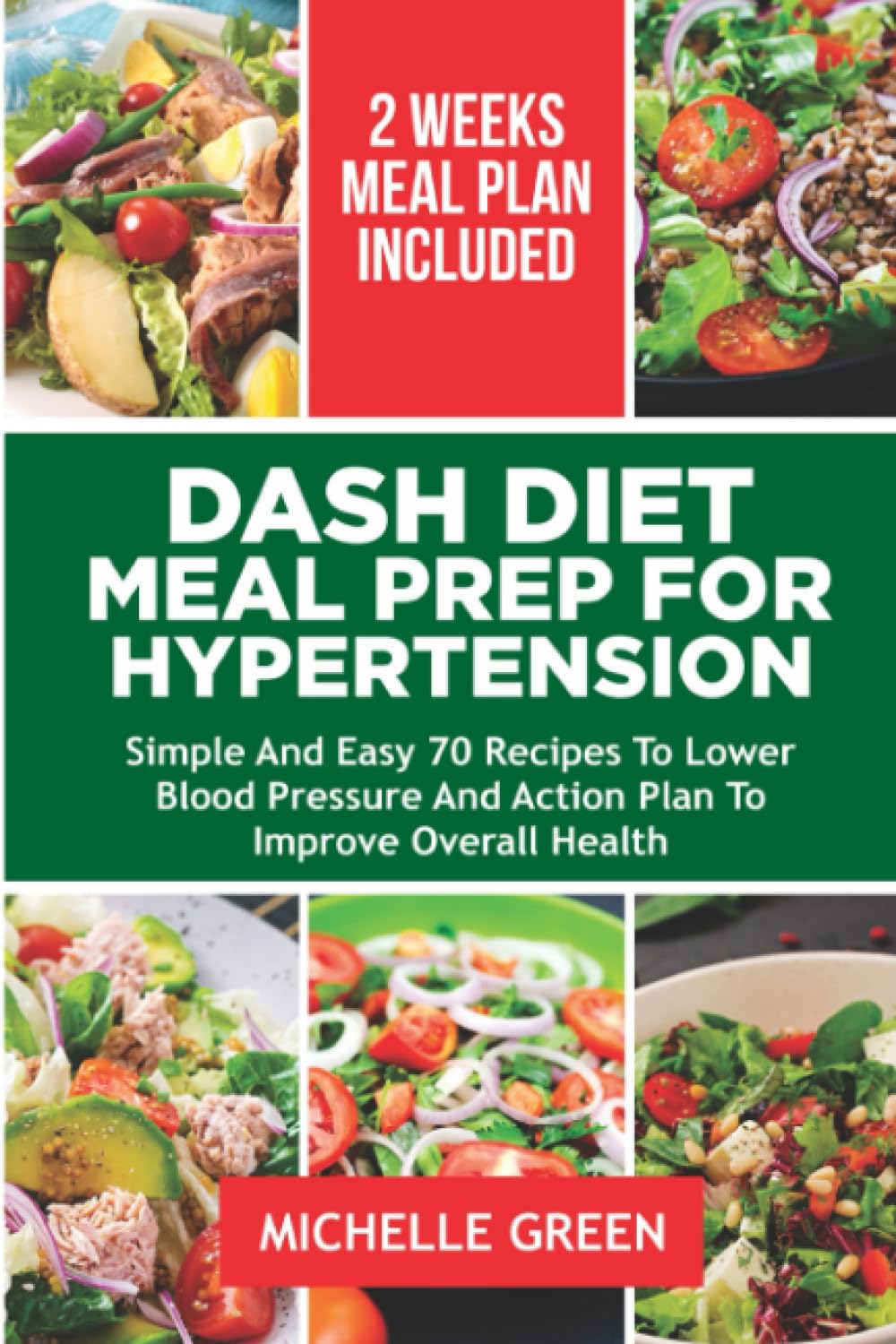 DASH DIET MEAL PREP FOR HYPERTENSION: Simple And Easy 70 Recipes To Lower Blood Pressure, And Action Plan To Improve Overall Health. 14-Day Meal Plan (Dash Eating)