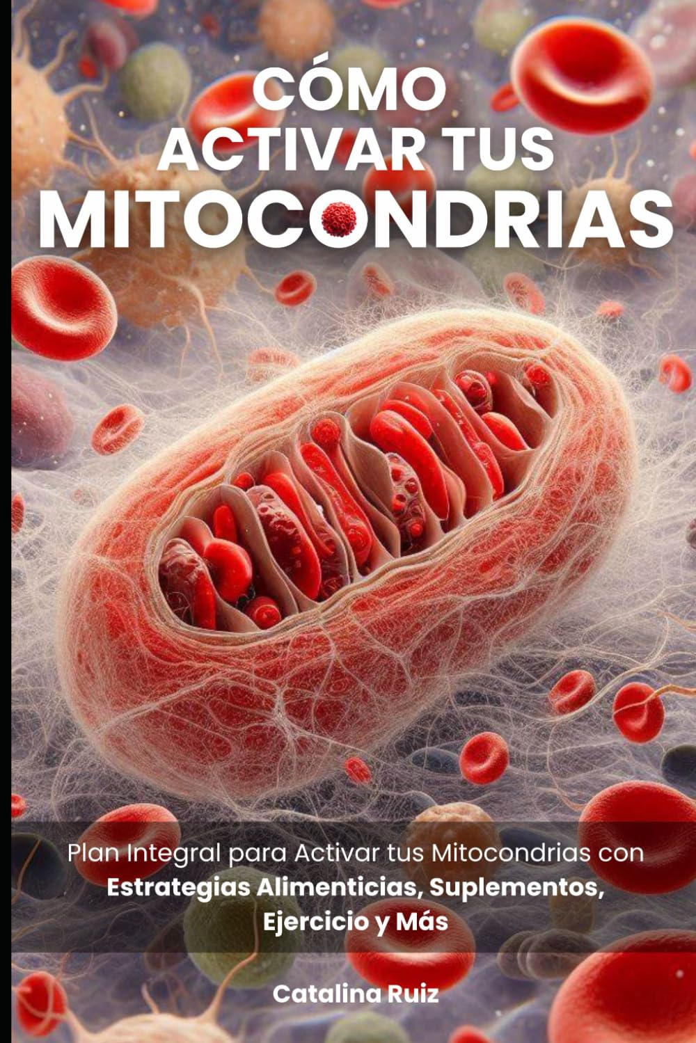 Cómo Activar tus Mitocondrias Plan Integral para Activar tus
