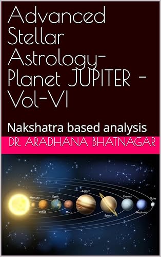 Advanced Stellar Astrology- Planet JUPITER - Vol-VI: Nakshatra based analysis