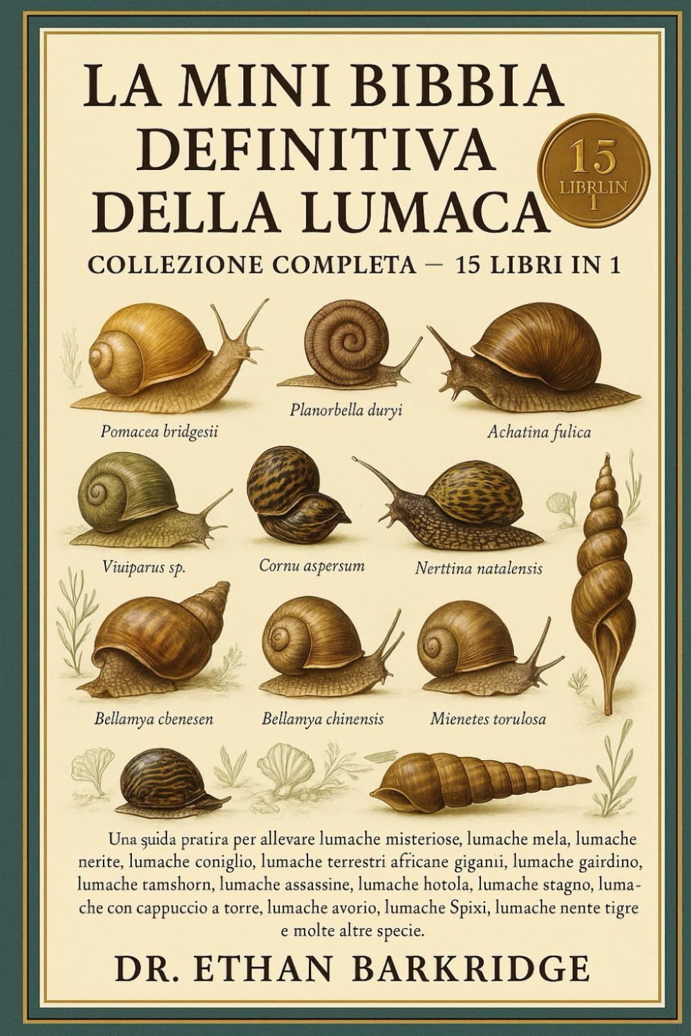 La Mini Bibbia Definitiva Della Lumaca: Collezione Completa — 15 Libri In 1: Una guida pratica per allevare lumache misteriose, lumache mela, lumache ... lumache terrestri africane giganti, lumache