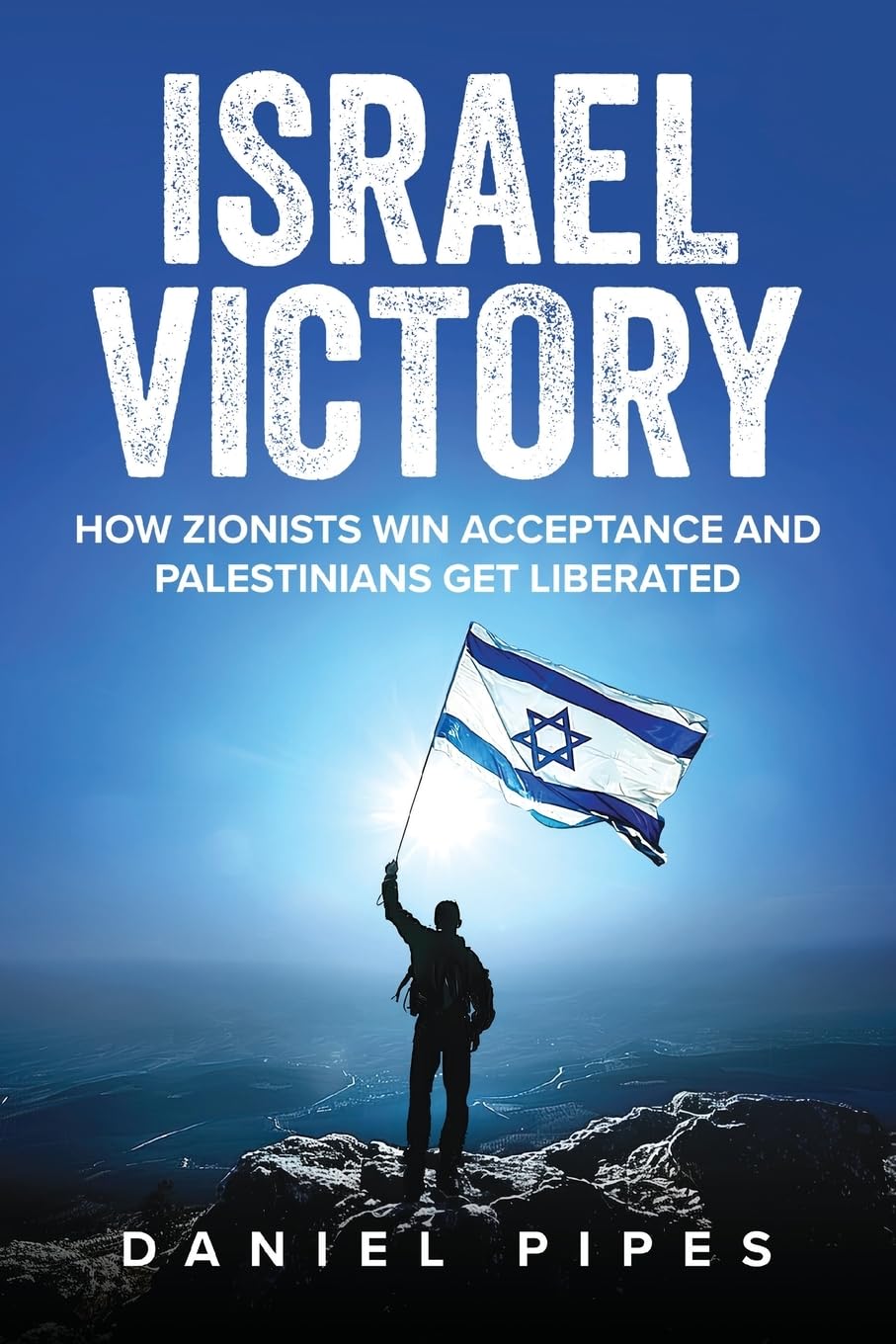 Israel Victory: How Zionists Win Acceptance and Palestinians Get Liberated [Paperback] Pipes, Daniel and Danon, Danny