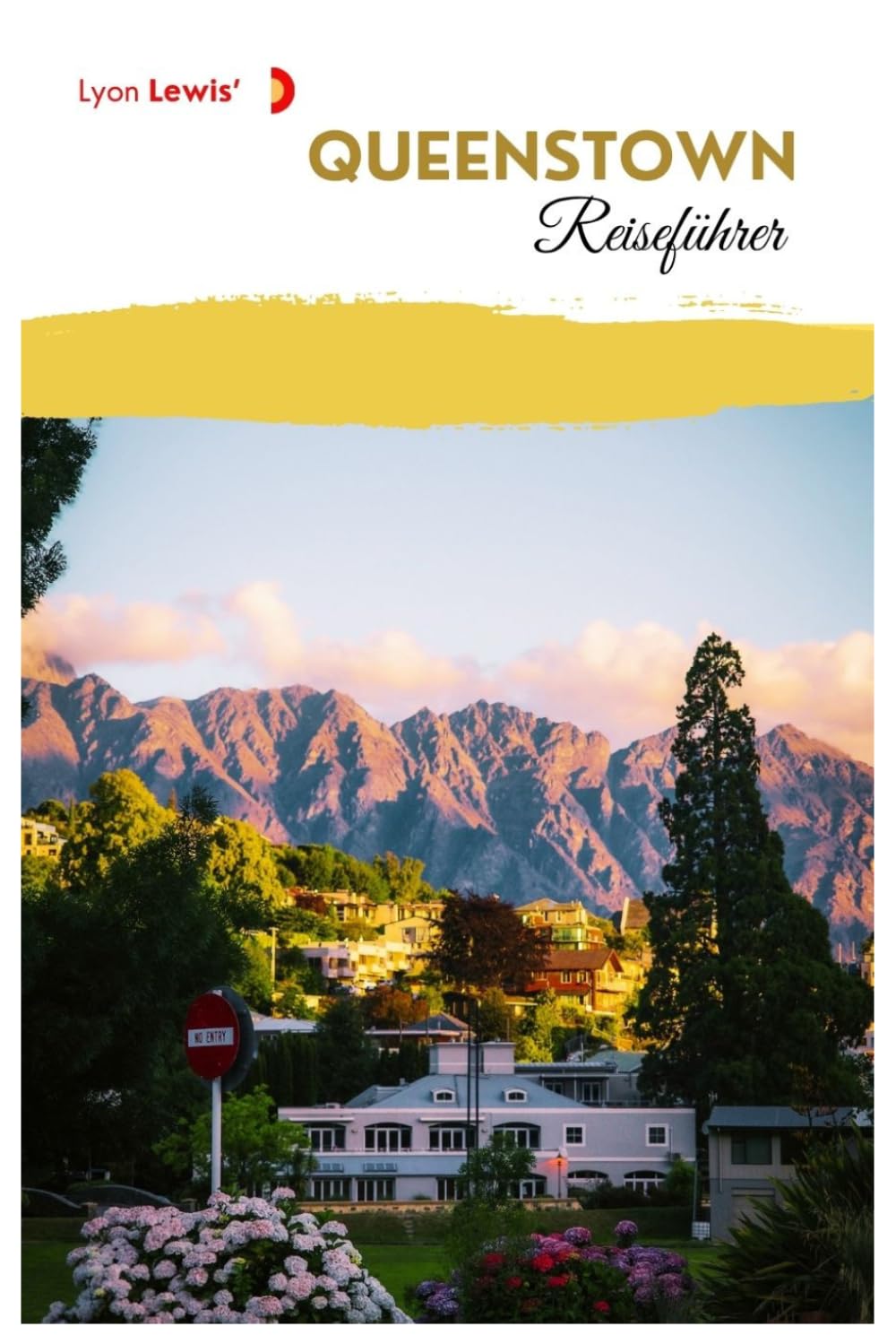 Queenstown Reiseführer: Sehenswürdigkeiten, Panoramastraßen, Outdoor-Aktivitäten, Kulinarisches, Wanderwege, Tagesausflüge und praktische Routenvorschläge