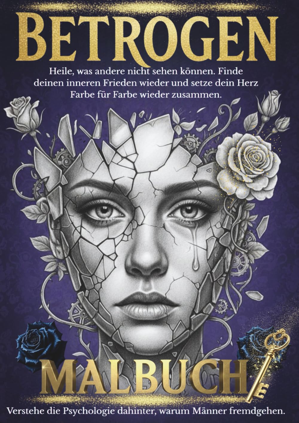 BETROGEN:Ein therapeutisches Malbuch für Erwachsene: Trost und Seelenfrieden: Ein Geschenk für sich selbst oder eine Freundin. Ein therapeutisches ... psychologischen Erklärungen der zugrunde li