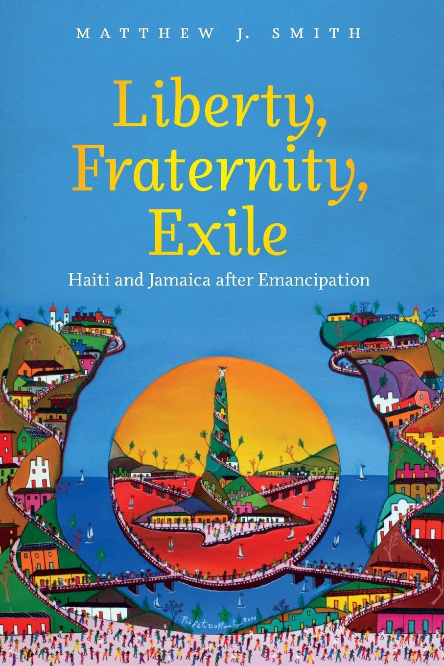 Liberty, Fraternity, Exile: Haiti and Jamaica after Emancipation