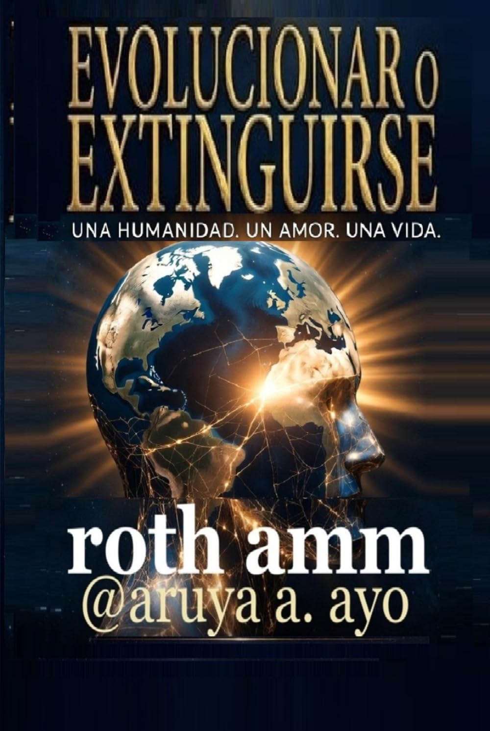 EVOLUCIONAR O EXTINTARSE: UNA HUMANIDAD. UN AMOR. UNA VIDA.