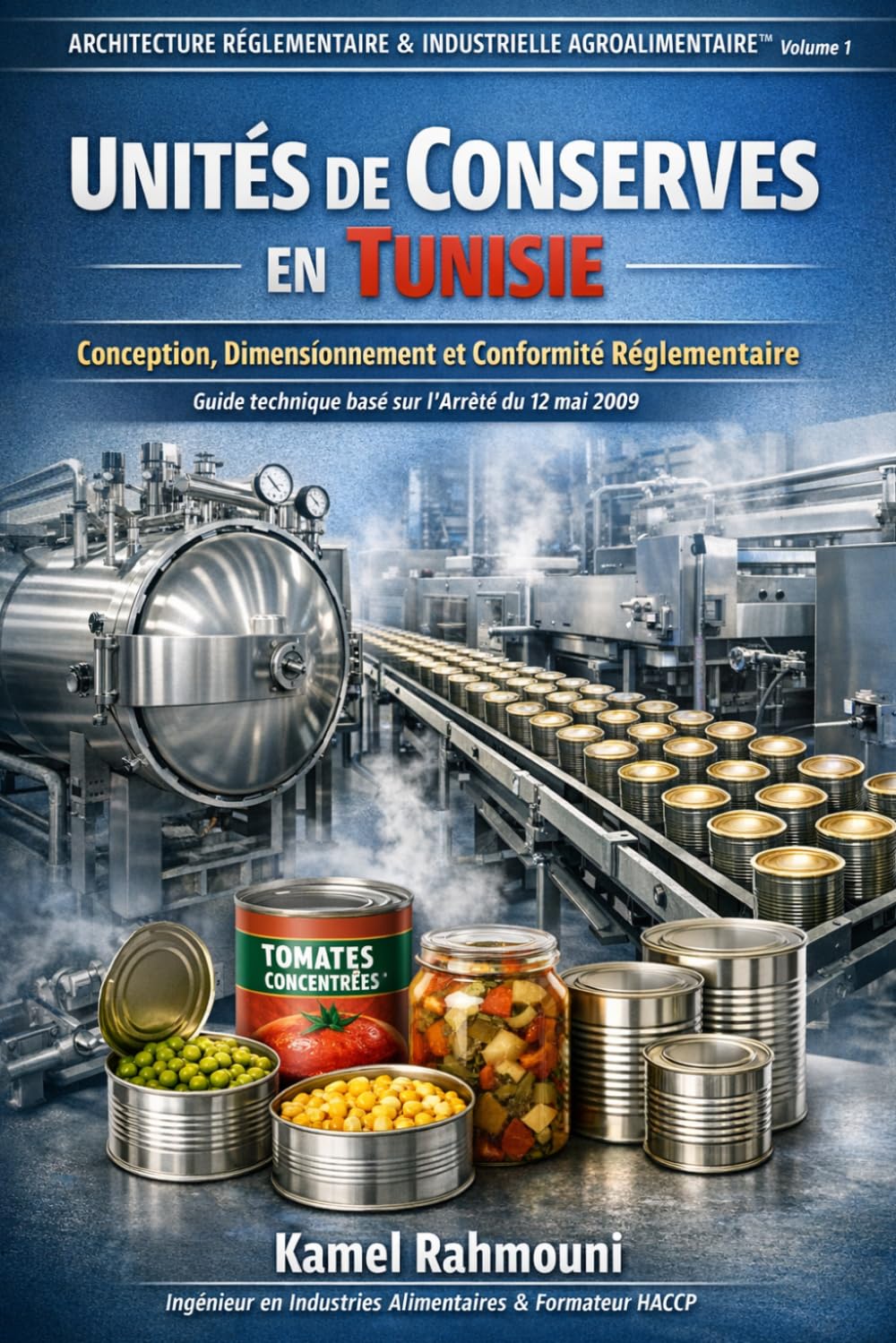 Architecture Réglementaire & Industrielle Agroalimentaire™: Unités de Conserves en Tunisie Conception, Dimensionnement et Conformité Réglementaire