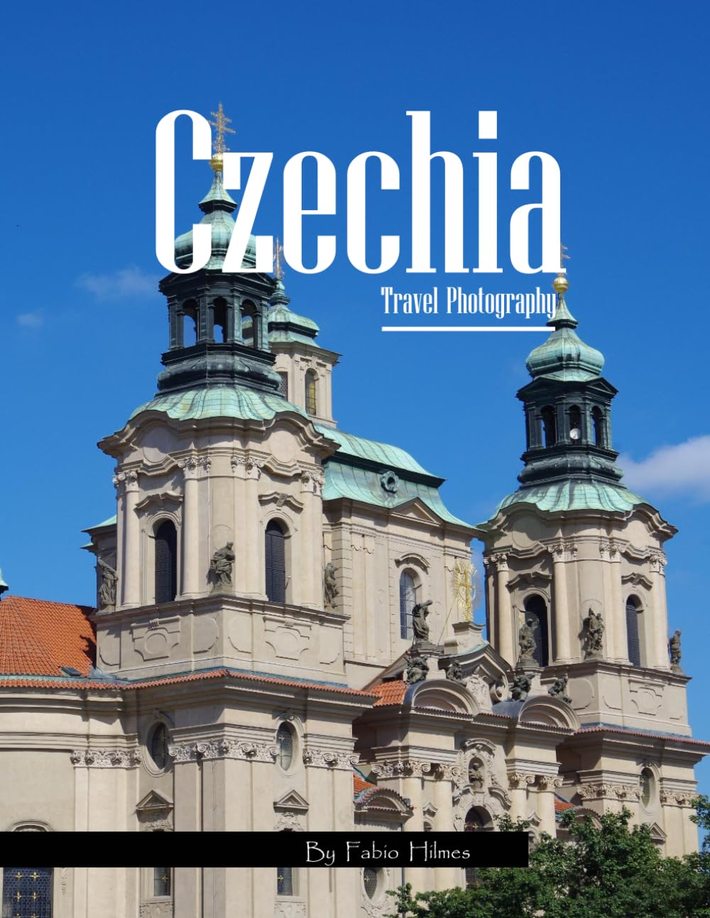 Czechia Travel Photography: Discover the Czech Republic, from Prague's Fairytale Spires to Historic Castles and Towns – with High-Quality Photos (Travel Coffee Table Books)