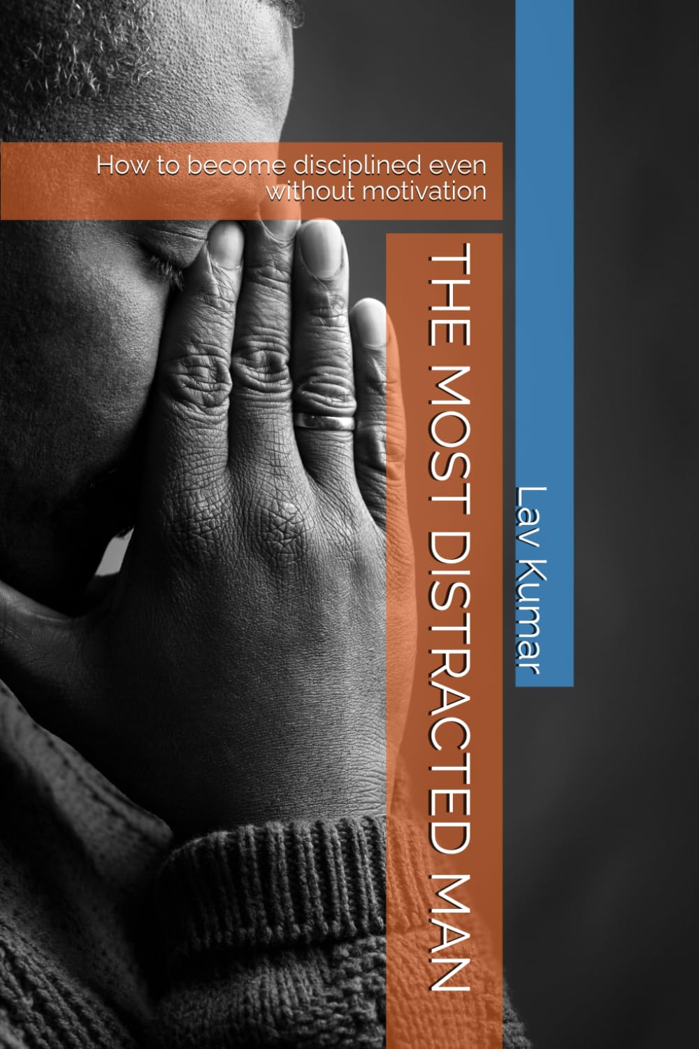 THE MOST DISTRACTED MAN: How to become disciplined even without motivation