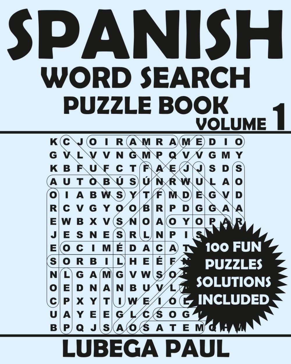 SPANISH WORD SEARCH PUZZLE BOOK VOLUME 1: 100 rompecabezas De Rompecabezas Para Adultos (Letra Grande) Con Horas De Diversión, Razonamiento, Mente, Estado De Ánimo y Memoria.
