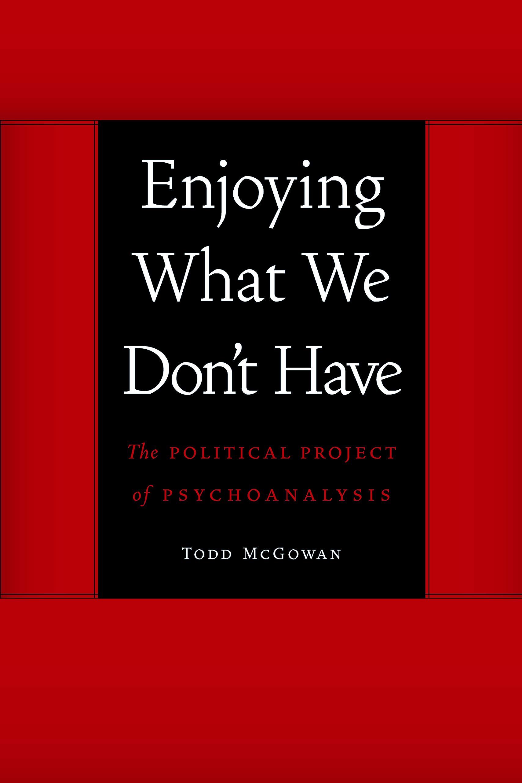 Enjoying What We Don't Have: The Political Project of Psychoanalysis (Symploke Studies in Contemporary Theory)